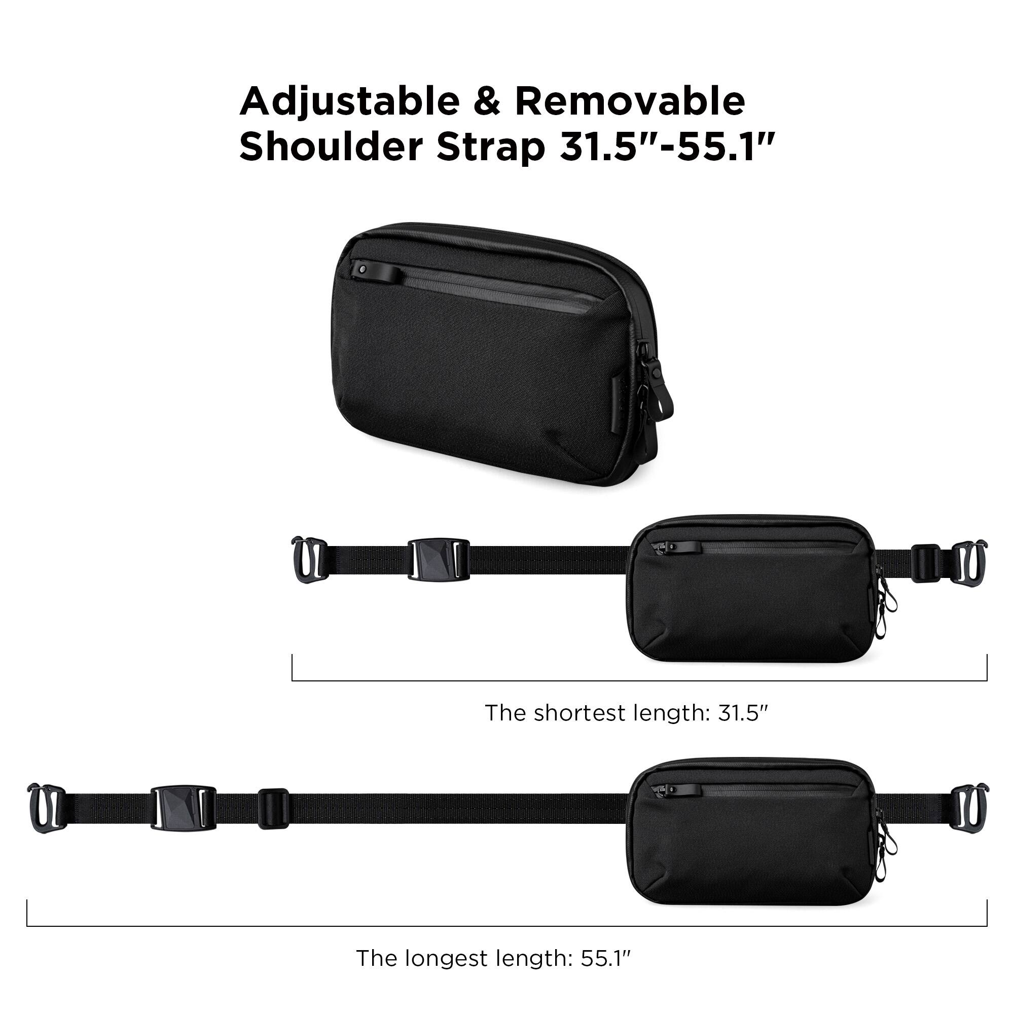 Adjustable & Removable Shoulder Strap 31.5"-55.1"

The shortest length: 31.5"

The longest length: 55.1"