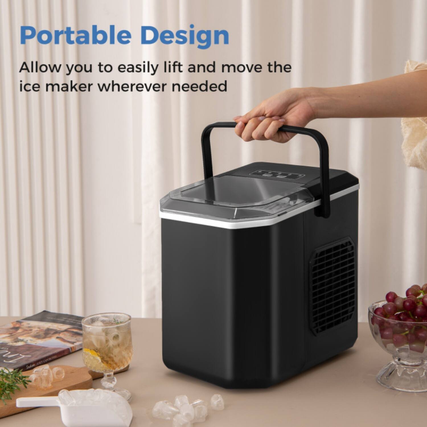 Portable Design  
Allow you to easily lift and move the ice maker wherever needed