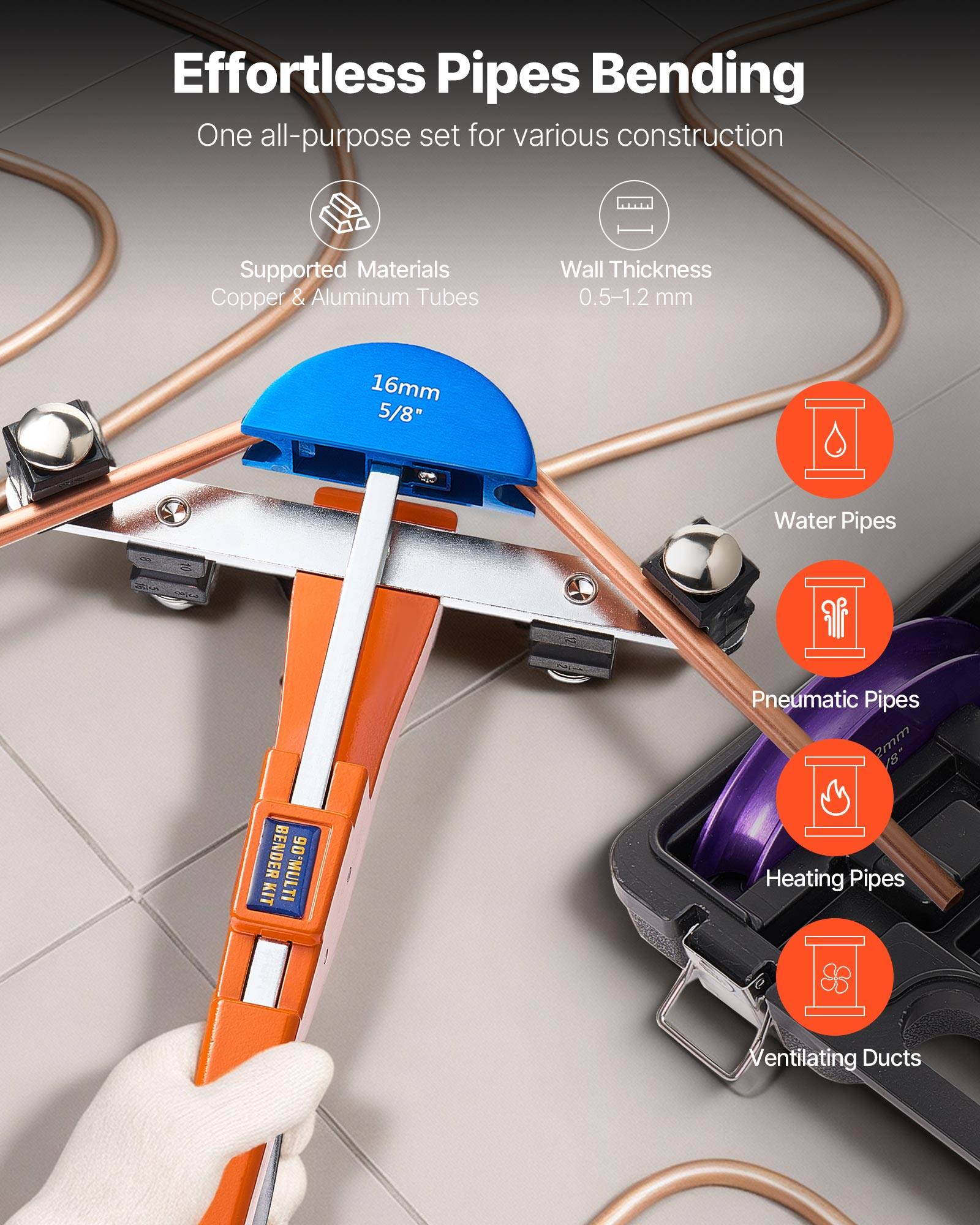 Effortless Pipes Bending  
One all-purpose set for various construction  

Supported Materials  
Copper & Aluminum Tubes  

Wall Thickness  
0.5-1.2 mm  

16mm 5/8"  

Water Pipes  
Pneumatic Pipes  
Heating Pipes  
Ventilating Ducts