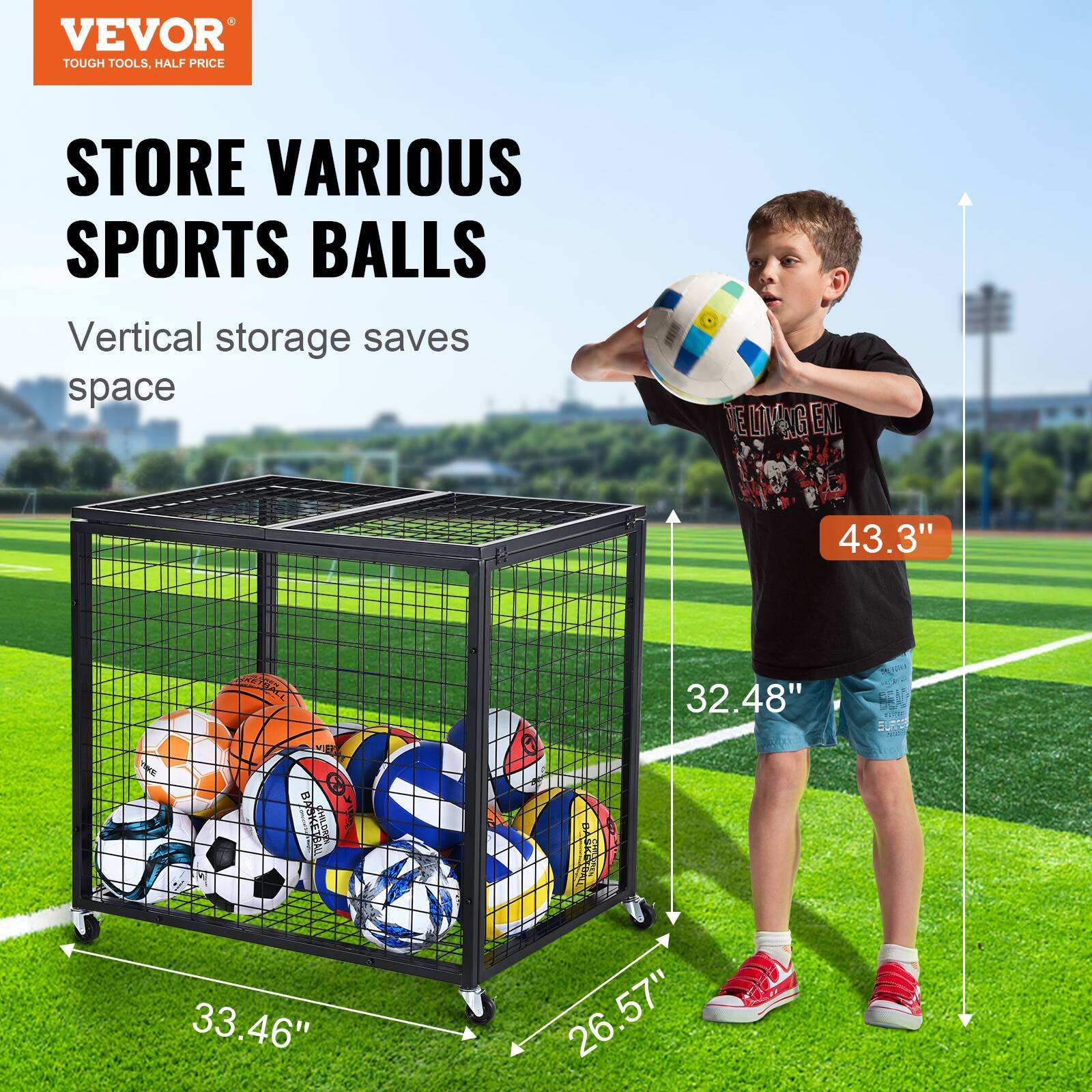 VEVOR TOUGH TOOLS, HALF PRICE STORE  
STORE VARIOUS SPORTS BALLS  
Vertical storage saves space  
DELIVERY EN DE L EN  
43.3"  
VID KE AN CHIORA 8  
32.48"  
UM a SE C SUAE  
33.46"  
26.57"