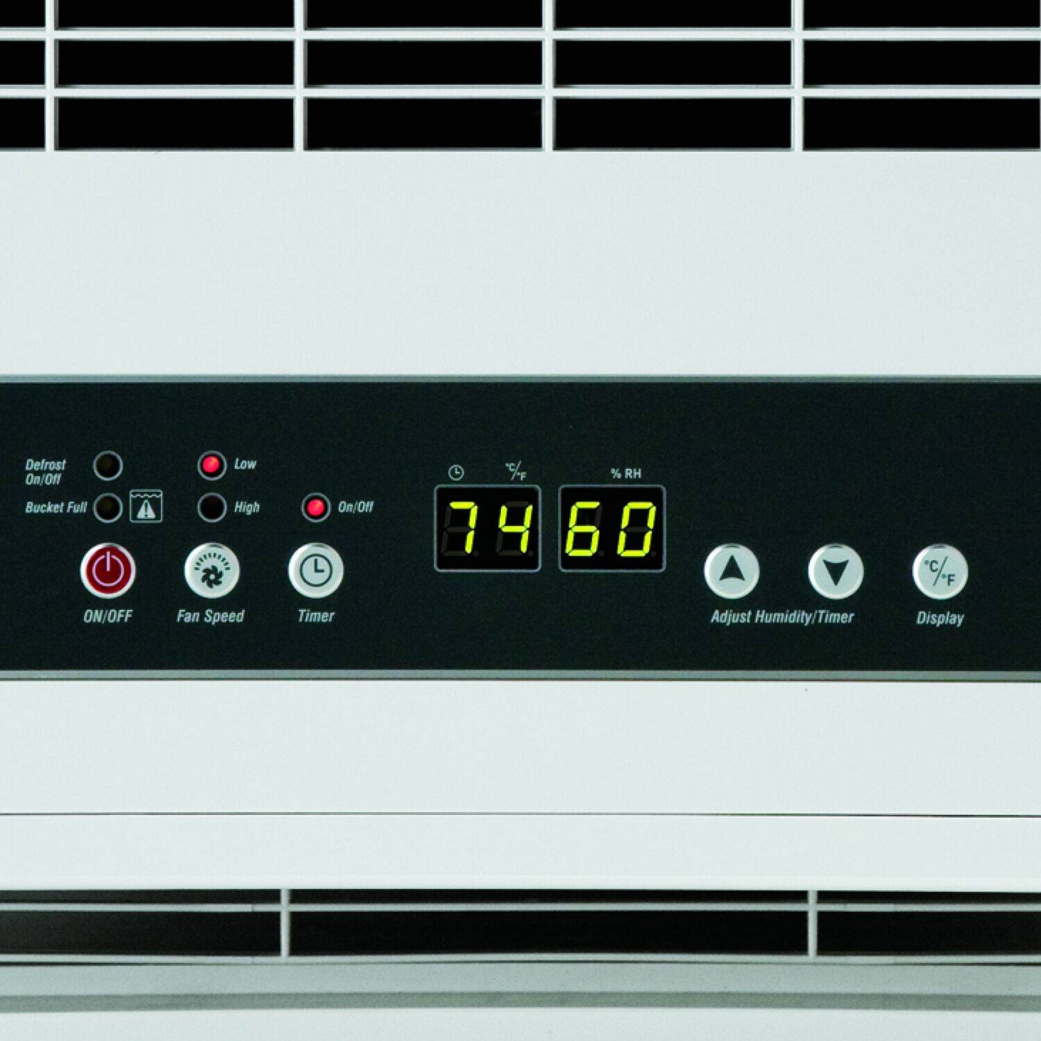 Defrost On/Off  
Bucket Full  
Low  
High  
Fan Speed On/Off  
Timer  
% RH  
74  
60  
Adjust Humidity/Timer  
°C/F  
Display