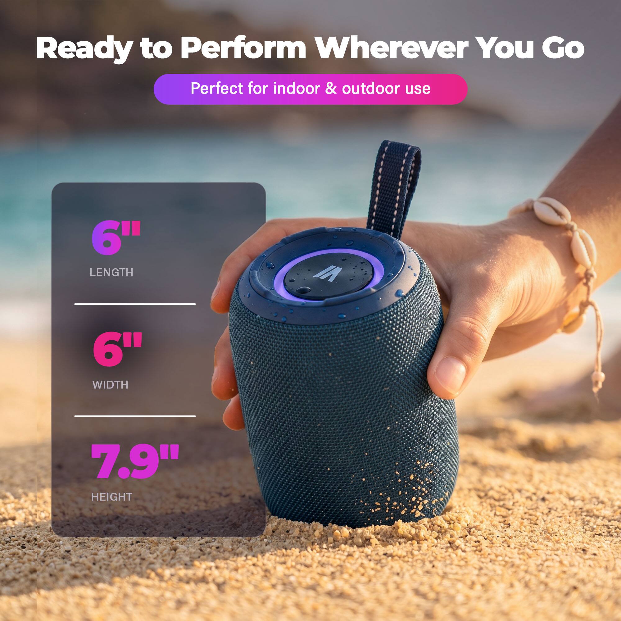 Ready to Perform Wherever You Go  
Perfect for indoor & outdoor use  

6" LENGTH  
6" WIDTH  
7.9" HEIGHT