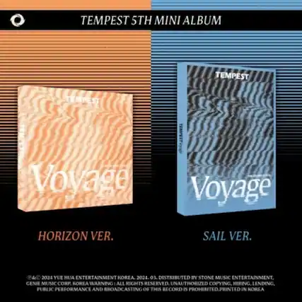 TEMPEST 5TH MINI ALBUM
TEMPEST
Voyage
HORIZON VER.
SAIL VER.
©&© 2024 YUE HUA ENTERTAINMENT KOREA. 2024. 03. DISTRIBUTED BY STONE MUSIC ENTERTAINMENT, GENIE MUSIC CORP. KOREA. WARNING: ALL RIGHTS RESERVED. UNAUTHORIZED COPYING, HIRING, LENDING, PUBLIC PERFORMANCE AND BROADCASTING OF THIS RECORD IS PROHIBITED. PRINTED IN KOREA