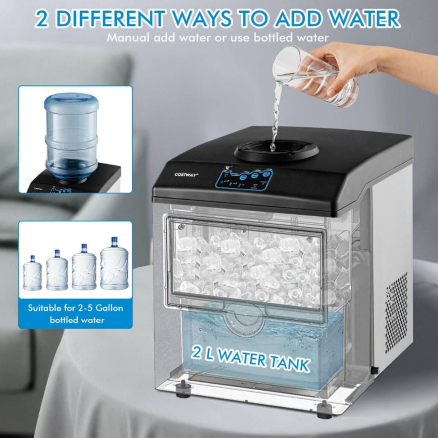 2 DIFFERENT WAYS TO ADD WATER  
Manual add water or use bottled water  

Suitable for 2-5 Gallon bottled water  

2 L WATER TANK