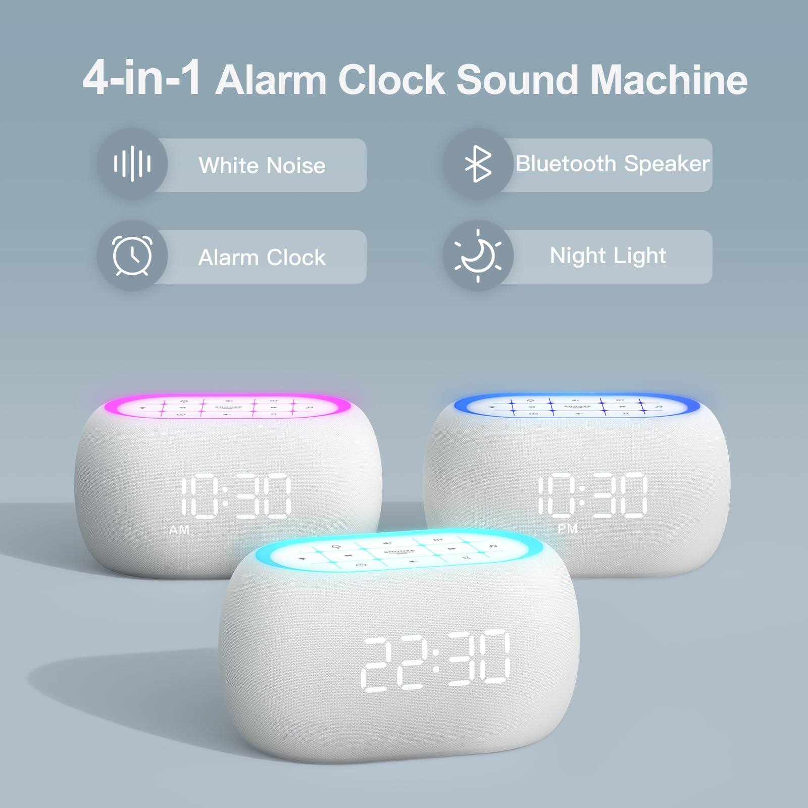 4-in-1 Alarm Clock Sound Machine

- White Noise
- Bluetooth Speaker
- Alarm Clock
- Night Light

10:30 AM

10:30 PM

22:30