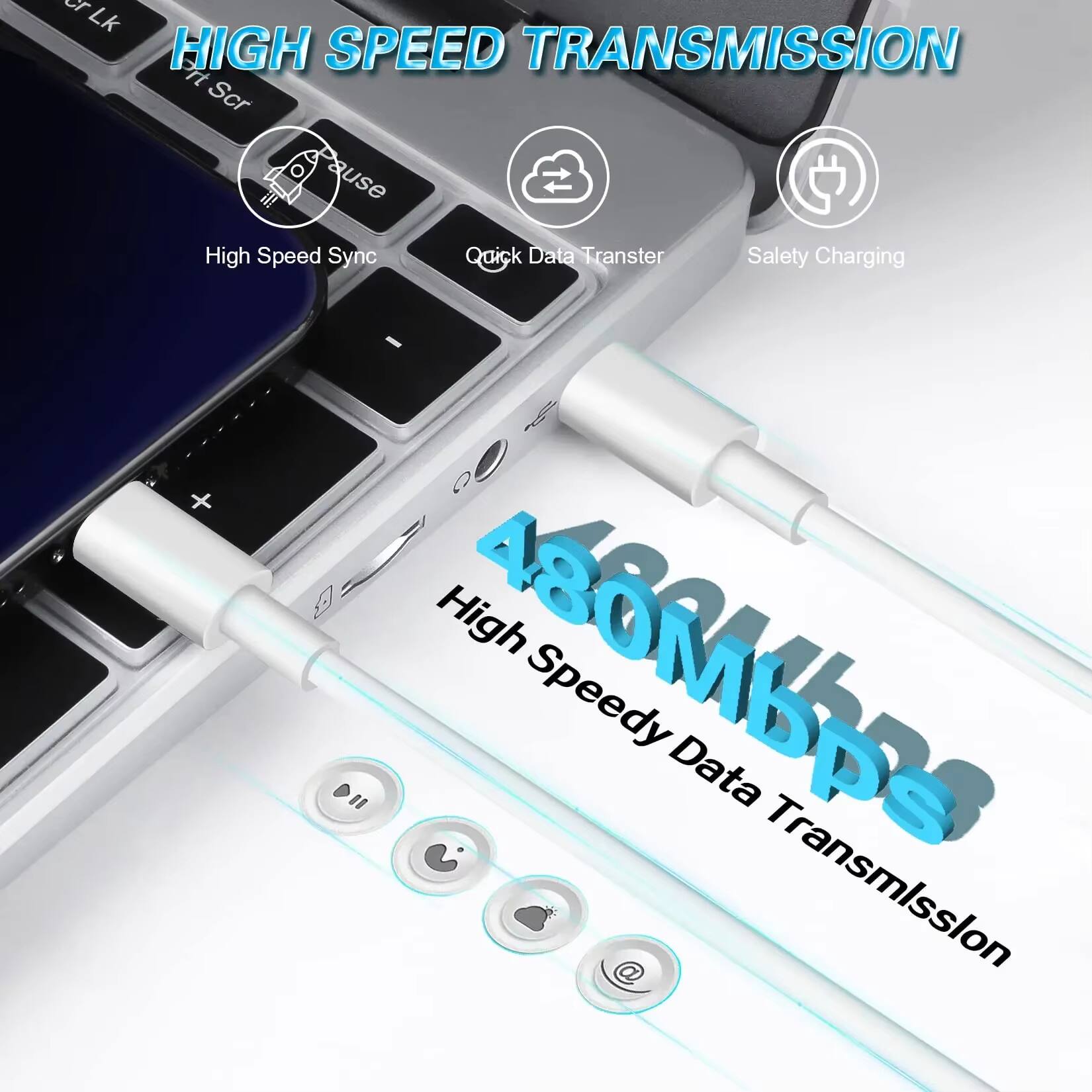 HIGH SPEED TRANSMISSION

- High Speed Sync
- Quick Data Transfer
- Safety Charging

480Mbps

High Speedy Data Transmission