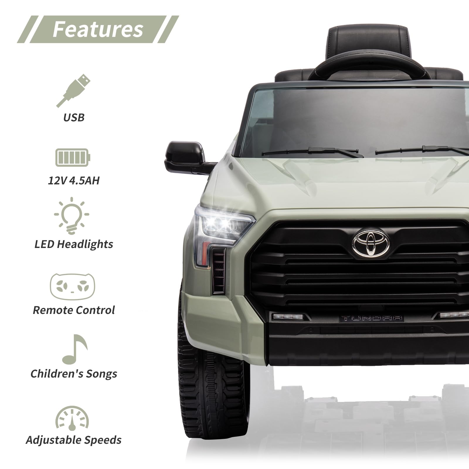 Features  
USB  
12V 4.5AH  
LED Headlights  
Remote Control  
Children's Songs  
Adjustable Speeds