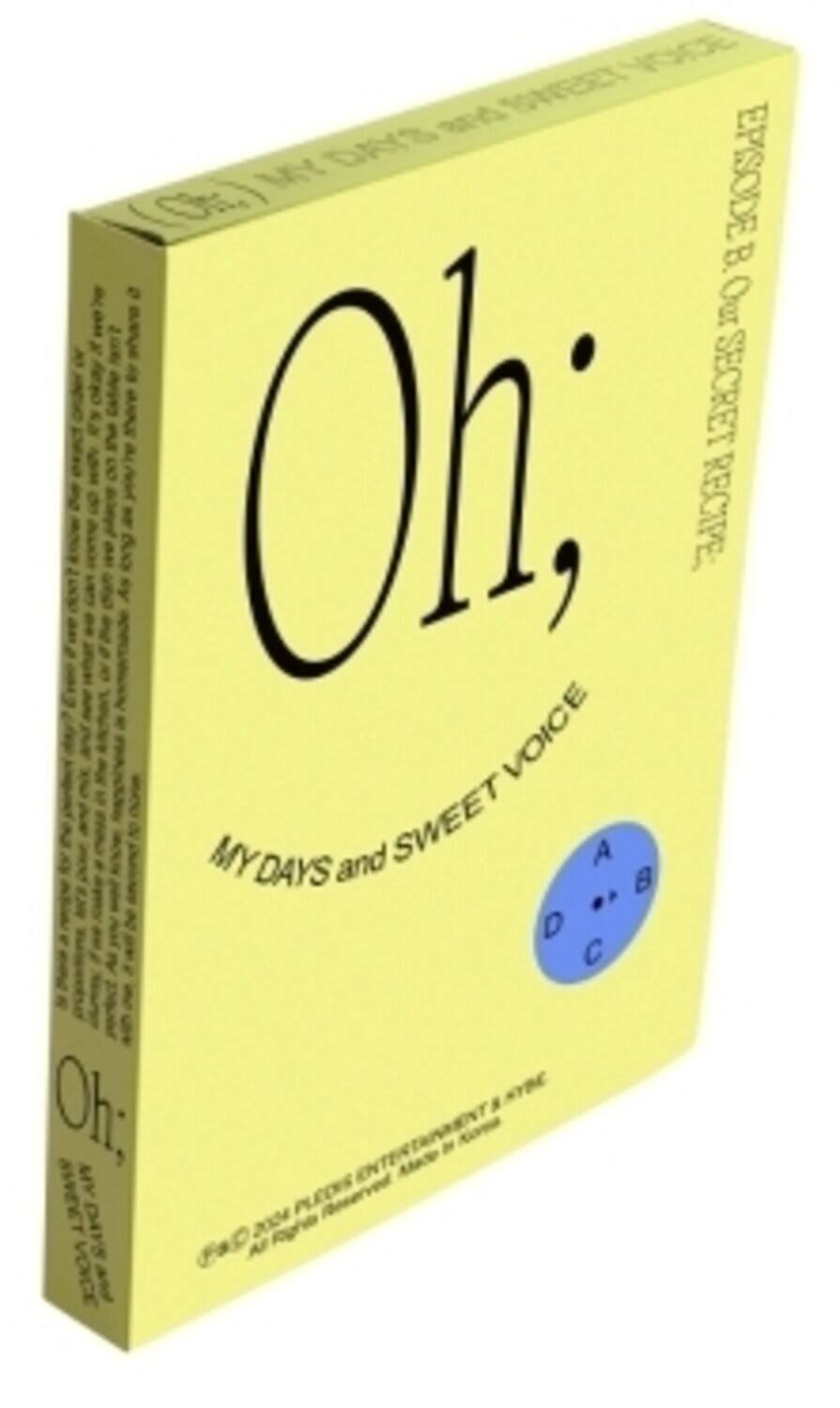 Oh;  
MY DAYS and SWEET VOICE  
EPISODE B: OUR SECRET RECIPE  
A B C D