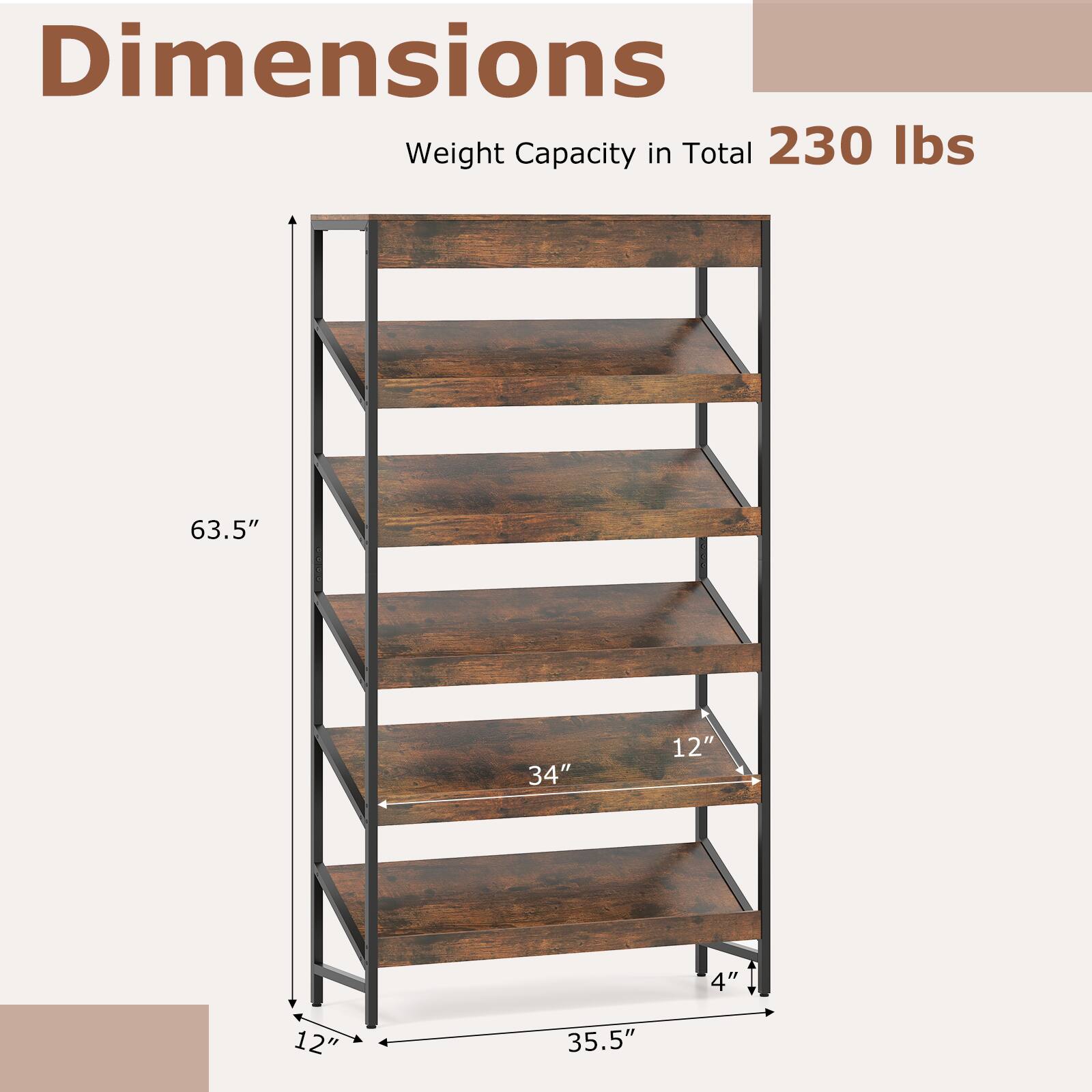 Dimensions  
Weight Capacity in Total: 230 lbs  
63.5"  
34"  
12"  
4"  
12"  
35.5"