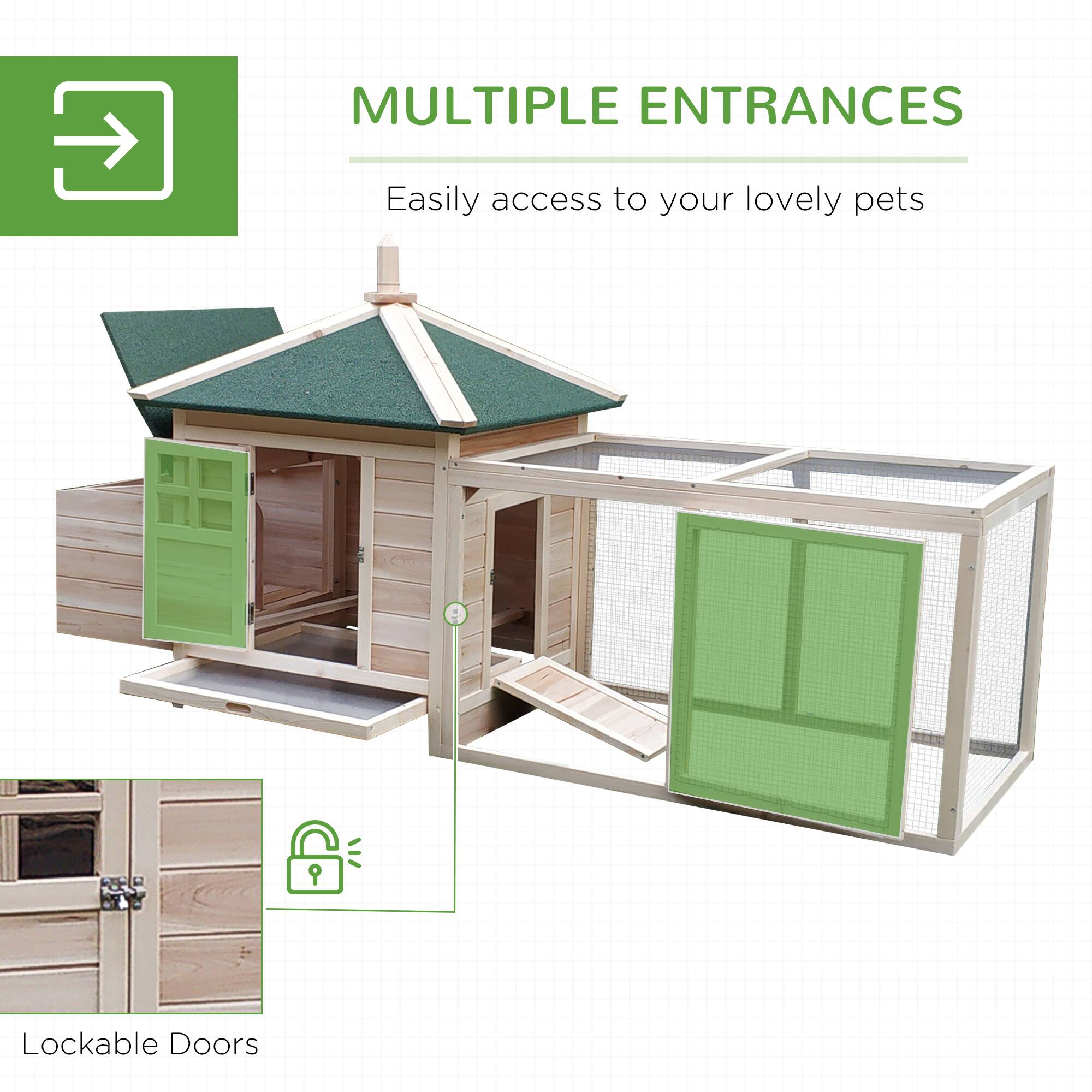 MULTIPLE ENTRANCES  
Easily access to your lovely pets  

Lockable Doors