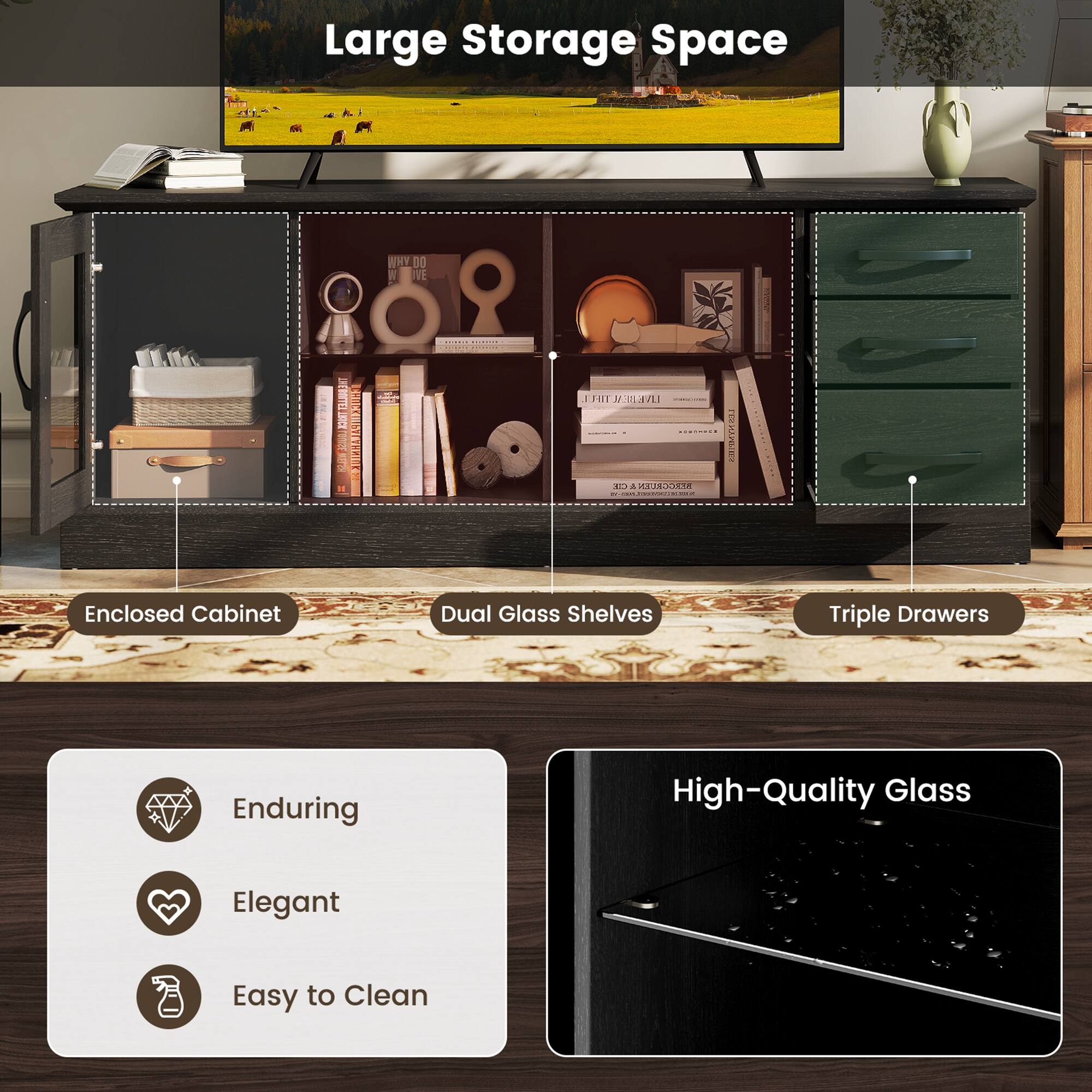 Large Storage Space

- Enclosed Cabinet
- Dual Glass Shelves
- Triple Drawers

Enduring
Elegant
Easy to Clean

High-Quality Glass