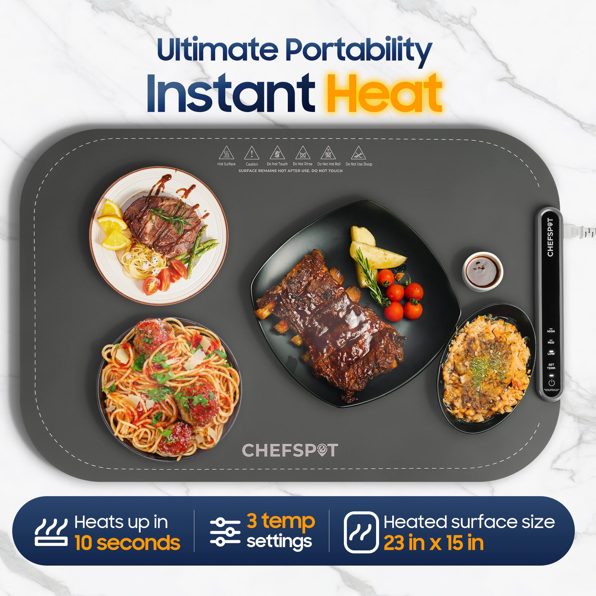 Ultimate Portability Instant Heat

CHEFSPOT

Heats up in 10 seconds
3 temp settings
Heated surface size 23 in x 15 in