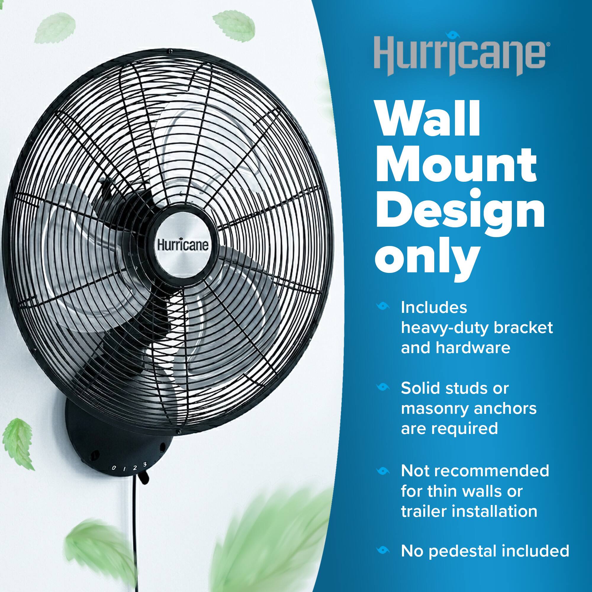 Hurricane Wall Mount Design only

- Includes heavy-duty bracket and hardware
- Solid studs or masonry anchors are required
- Not recommended for thin walls or trailer installation
- No pedestal included