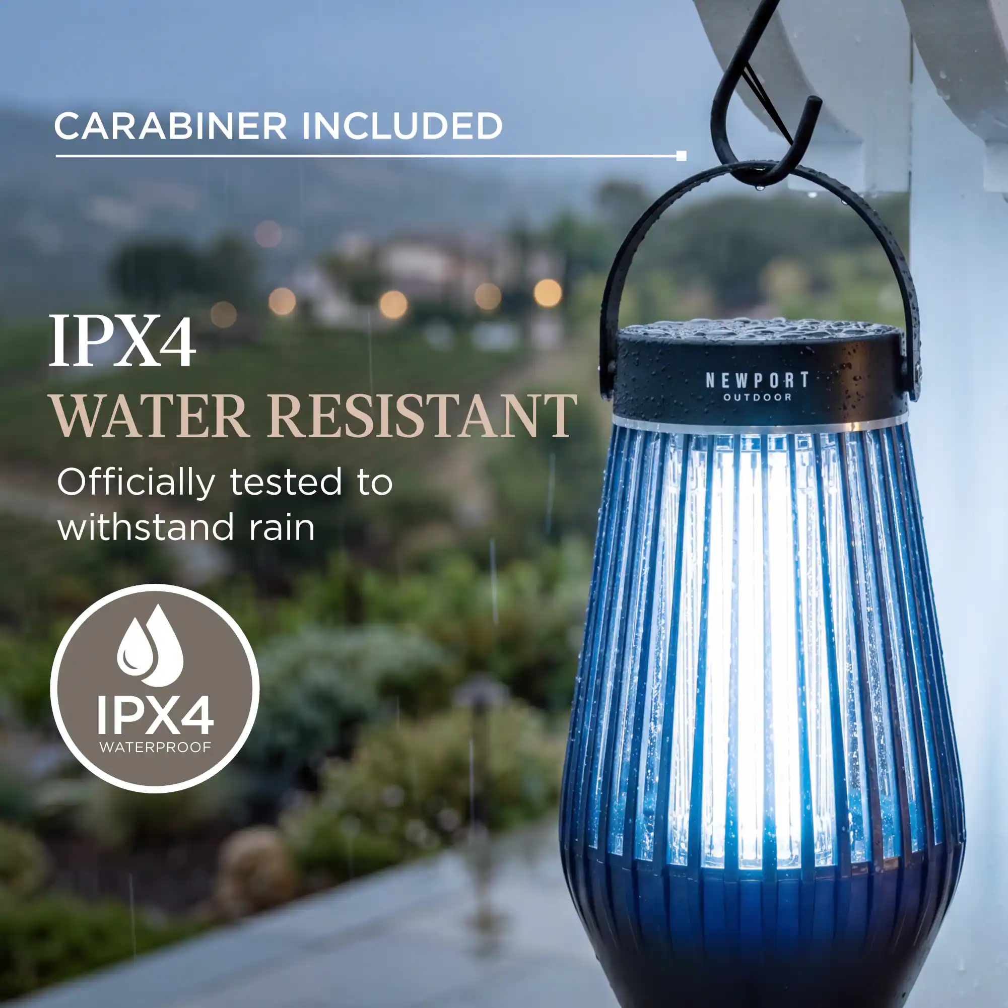 CARABINER INCLUDED

IPX4 WATER RESISTANT

Officially tested to withstand rain

NEWPORT OUTDOOR

IPX4 WATERPROOF