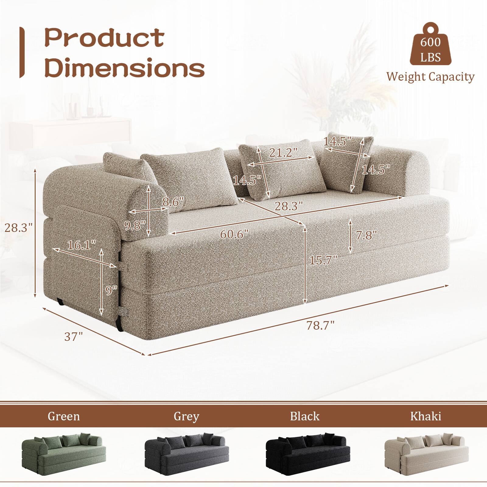 Product Dimensions:  
600 LBS Weight Capacity  
21.2" 14.5" 14.5" 14.5" 28.3" 16.1" 9.8" 8.6" 60.6" 28.3" 15.7" 7.8" 9" 37" 78.7"  

Colors:  
Green, Grey, Black, Khaki