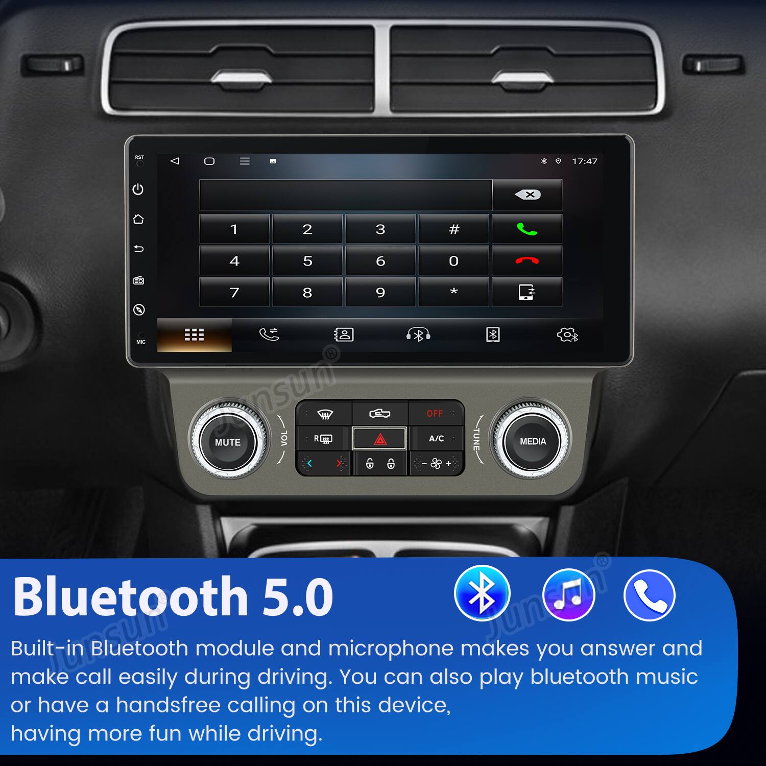 - r 17:47 1 2 3 # 4 5 6 0 & 7 8 9 * - nsum FTY 1.. MUTE OFF A/C MEDIA Bluetooth 5.0

Built-in Bluetooth module and microphone makes you answer and make call easily during driving. You can also play bluetooth music or have a handsfree calling on this device, having more fun while driving.