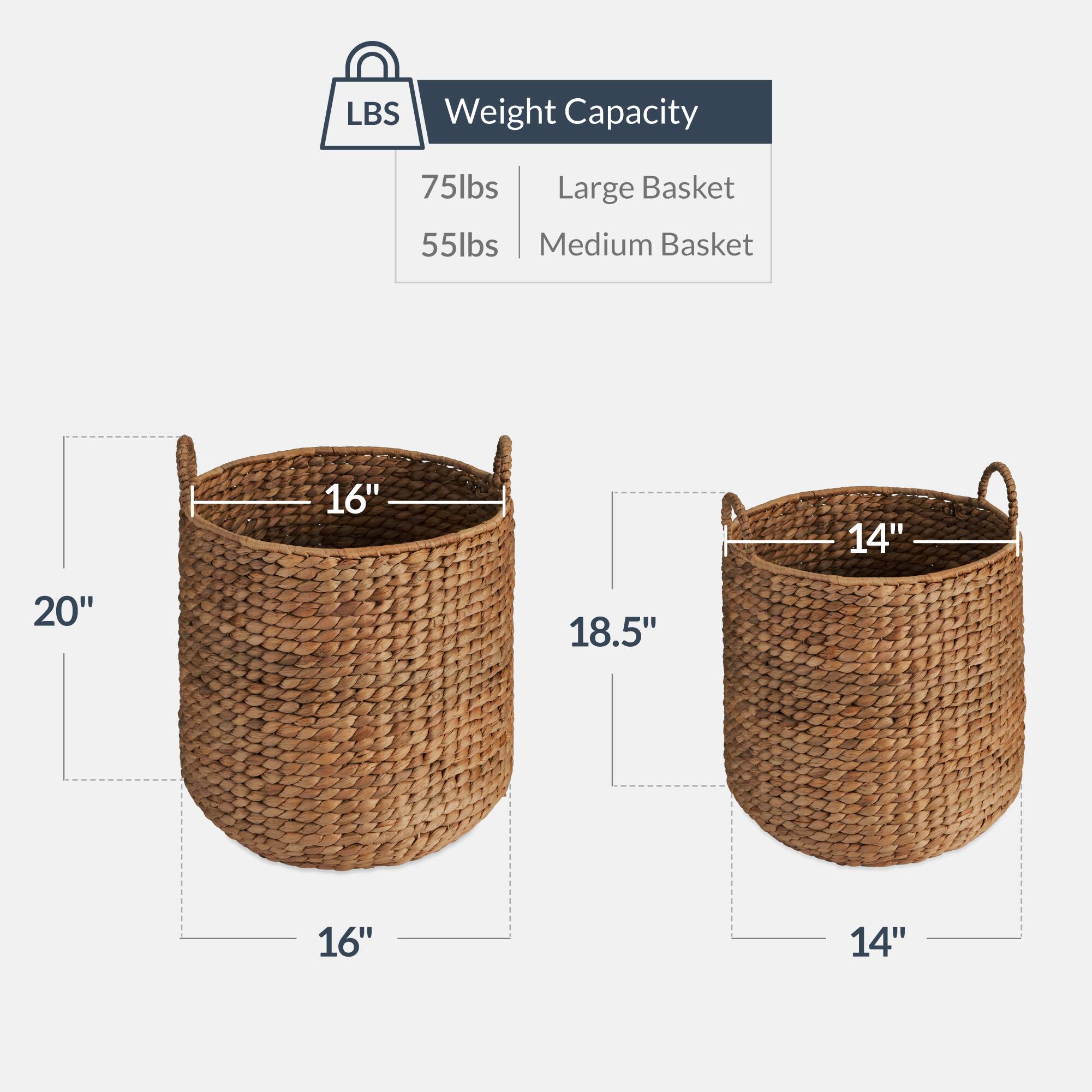 LBS Weight Capacity  
75lbs Large Basket  
55lbs Medium Basket  

Large Basket: 20" x 18.5" x 16"  
Medium Basket: 16" x 14"