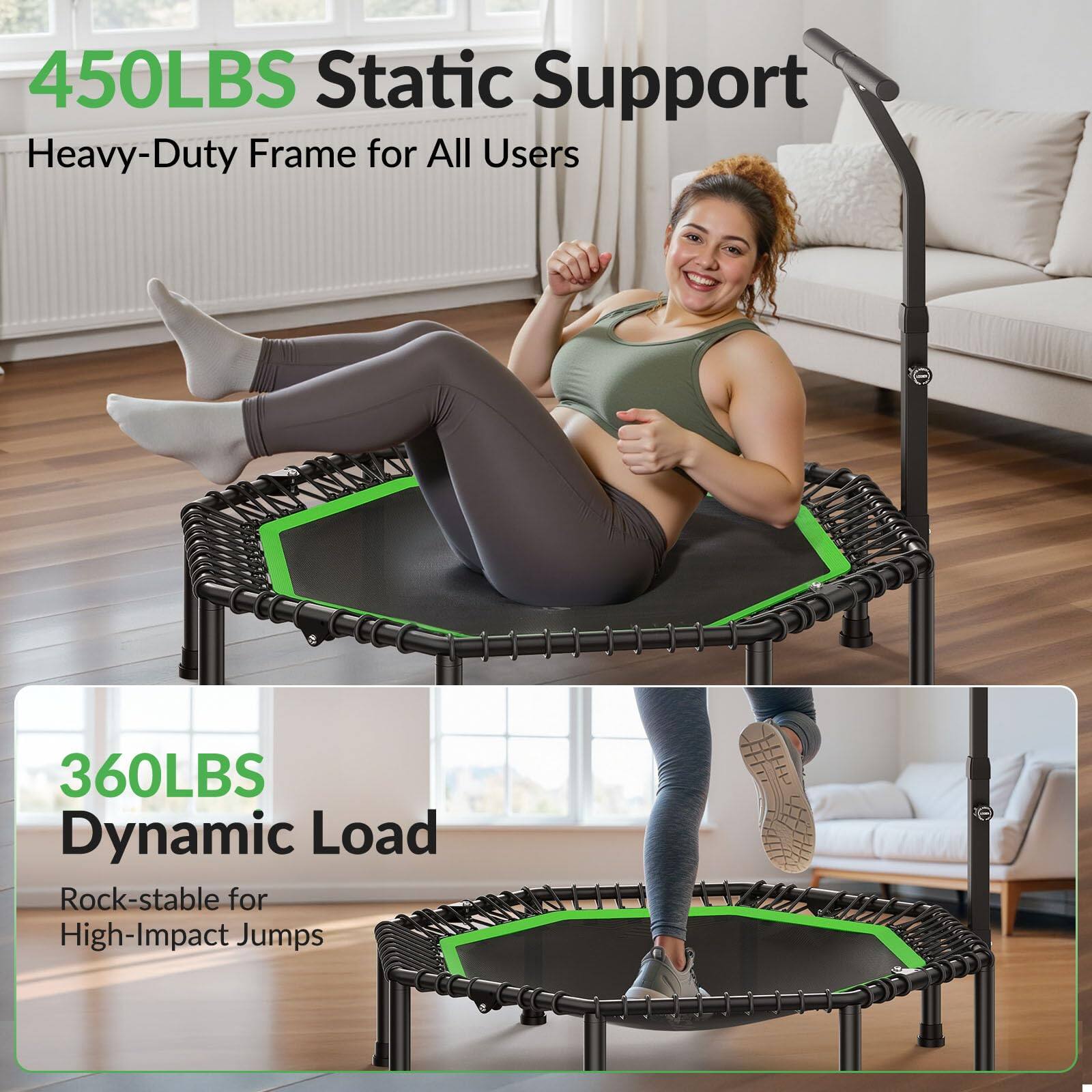 450LBS Static Support  
Heavy-Duty Frame for All Users  

360LBS Dynamic Load  
Rock-stable for High-Impact Jumps