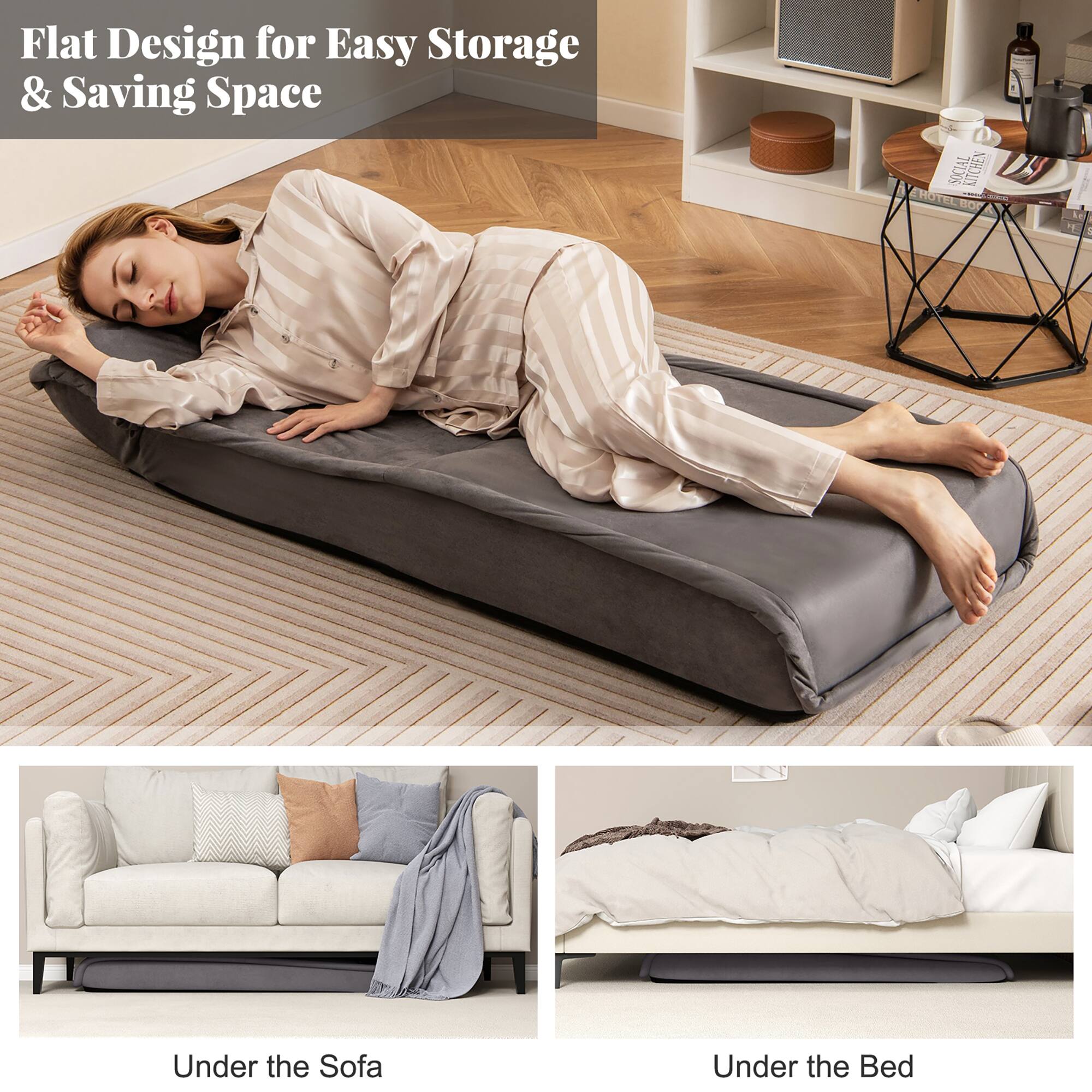 Flat Design for Easy Storage & Saving Space

Under the Sofa

Under the Bed