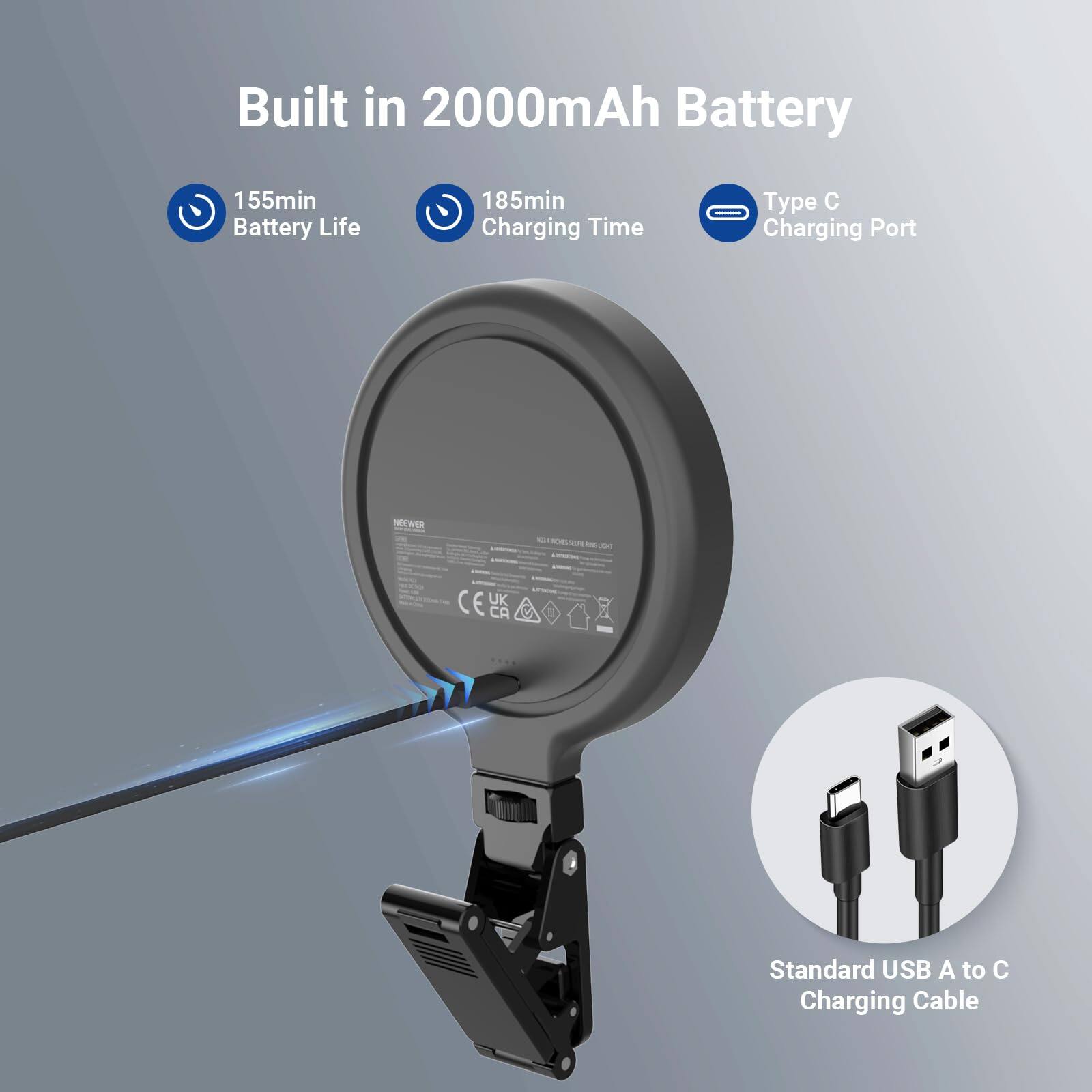 Built in 2000mAh Battery  
155min Battery Life  
185min Charging Time  
Type C Charging Port  
CE UK CA Standard USB A to C Charging Cable