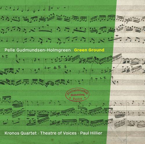Pelle Gudmundsen-Holmgreen  
Green Ground  

Sadiebibllethea Muptabtelhing  
Betlin Kronos Quartet  
Theatre of Voices  
Paul Hillier