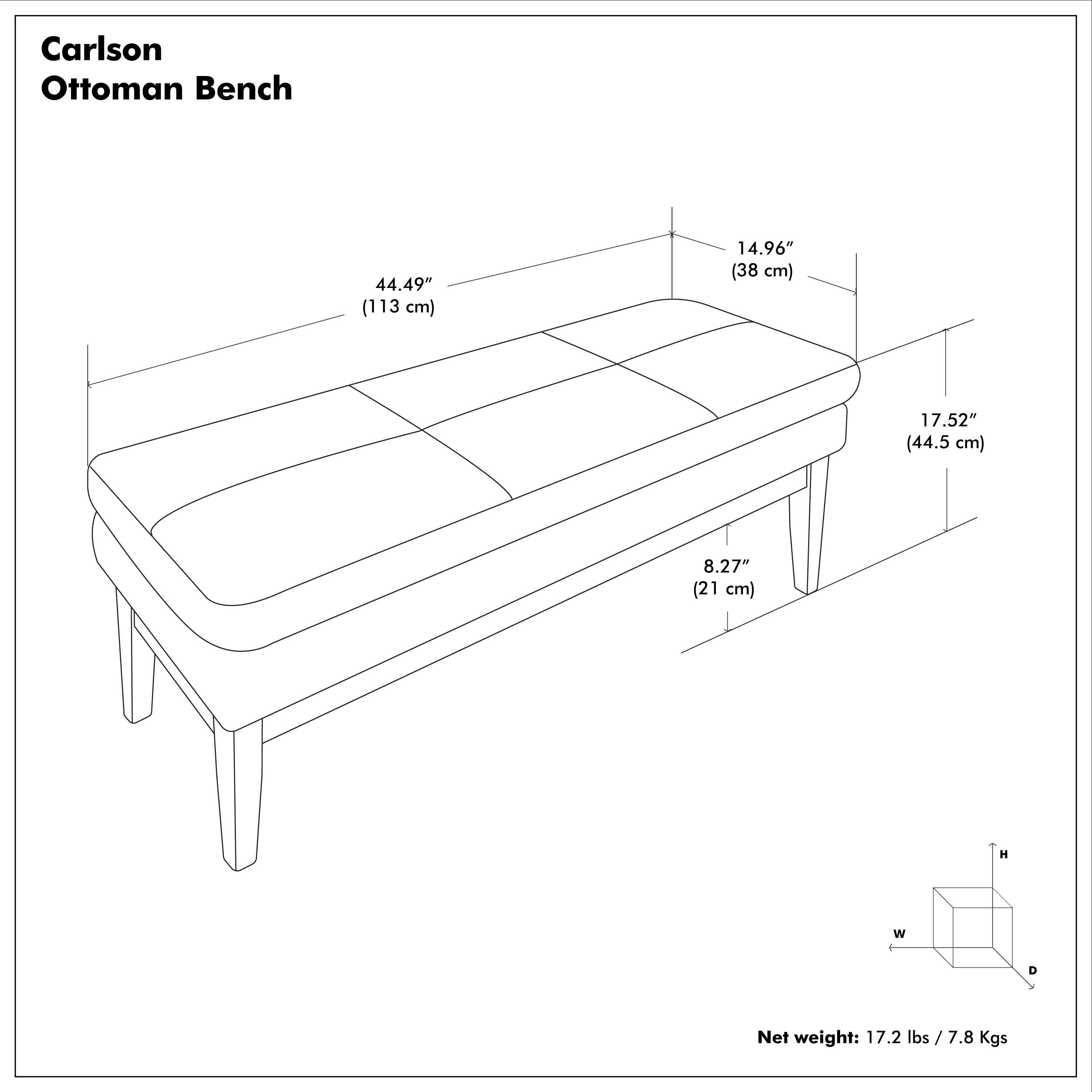 Carlson Ottoman Bench

- Height (H): 14.96" (38 cm)
- Width (W): 44.49" (113 cm)
- Depth (D): 17.52" (44.5 cm)
- Leg Height: 8.27" (21 cm)

Net weight: 17.2 lbs / 7.8 Kgs