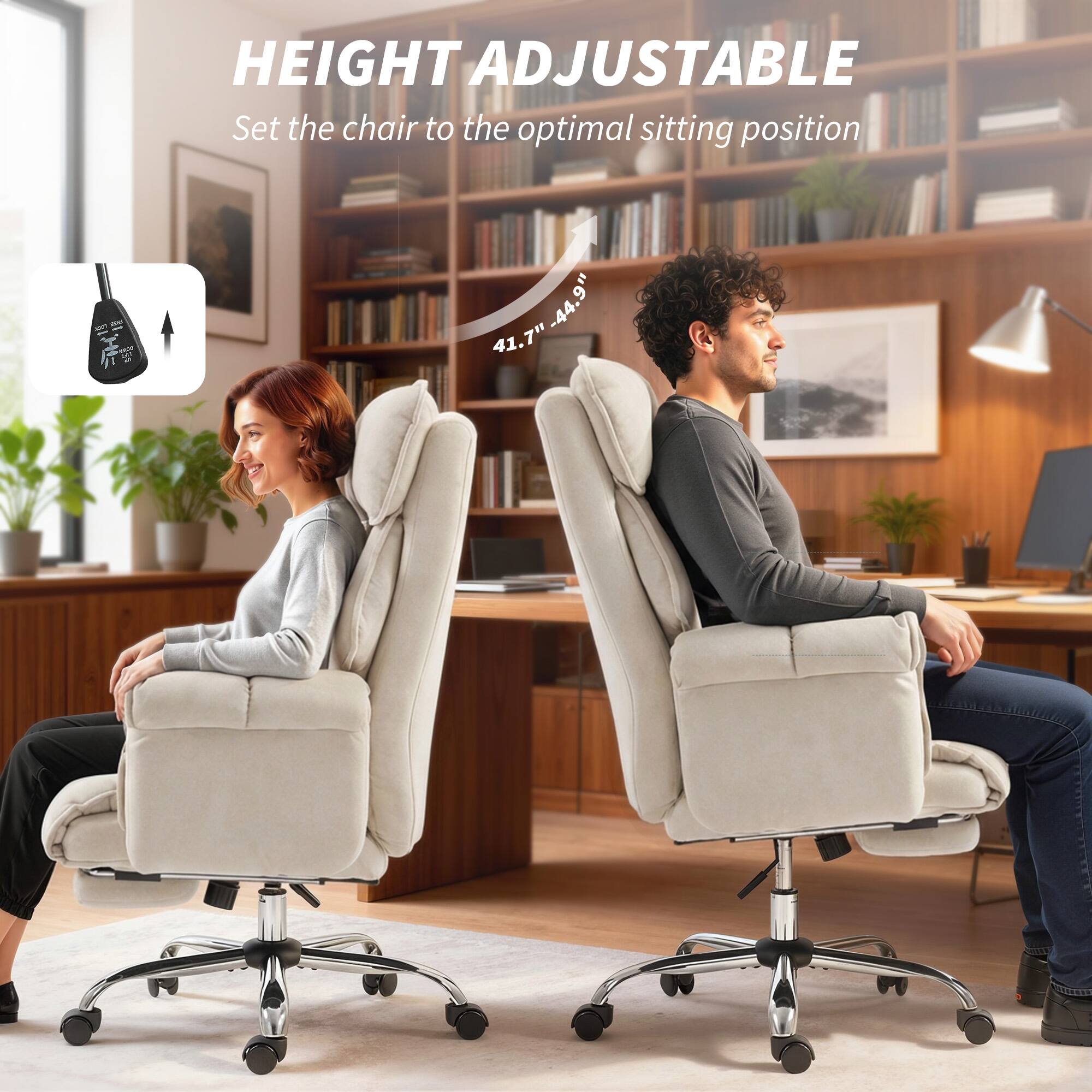 HEIGHT ADJUSTABLE  
Set the chair to the optimal sitting position  
41.7" - 44.9"
