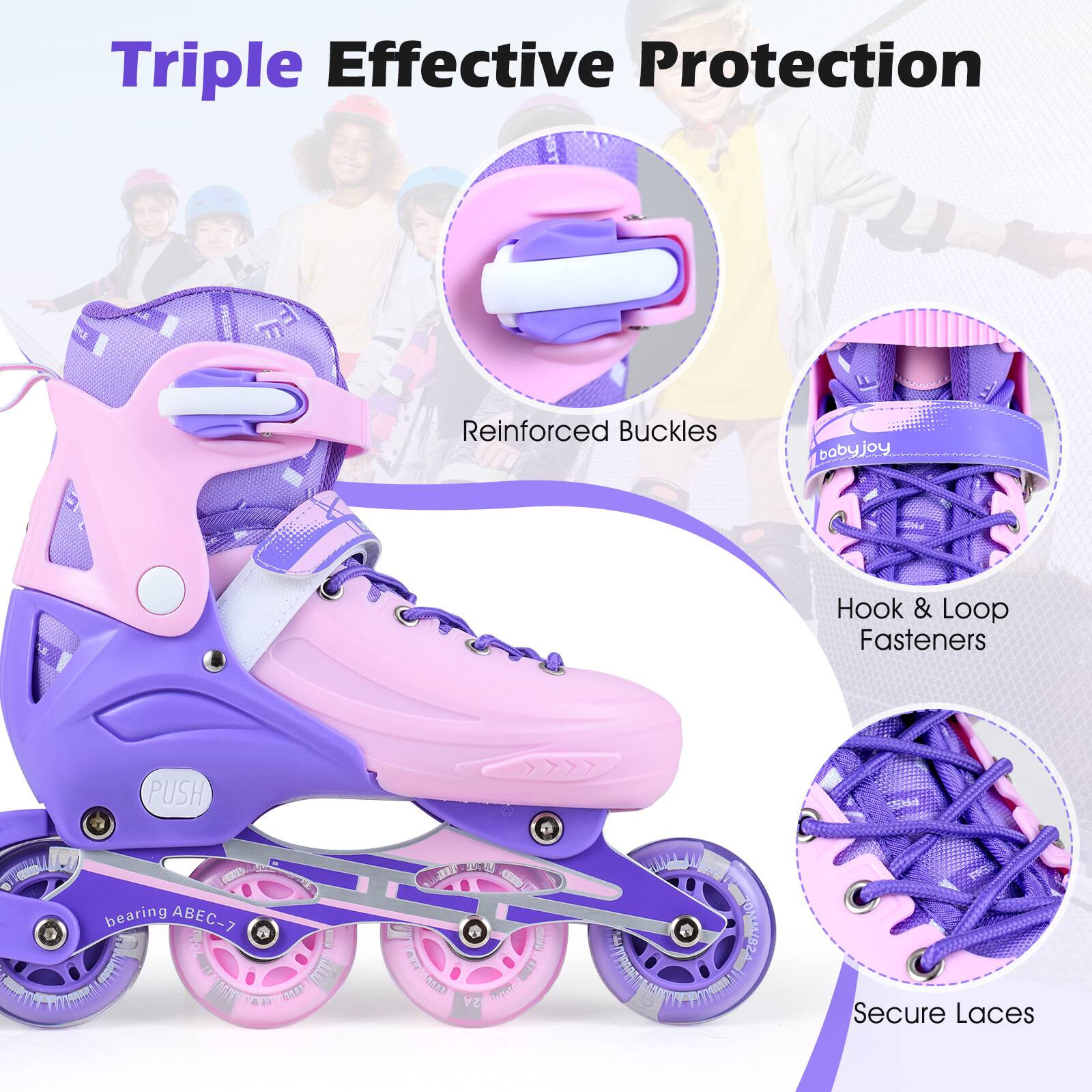 Triple Effective Protection

- Reinforced Buckles
- Hook & Loop Fasteners
- Secure Laces

PUSH
bearing ABEC-7