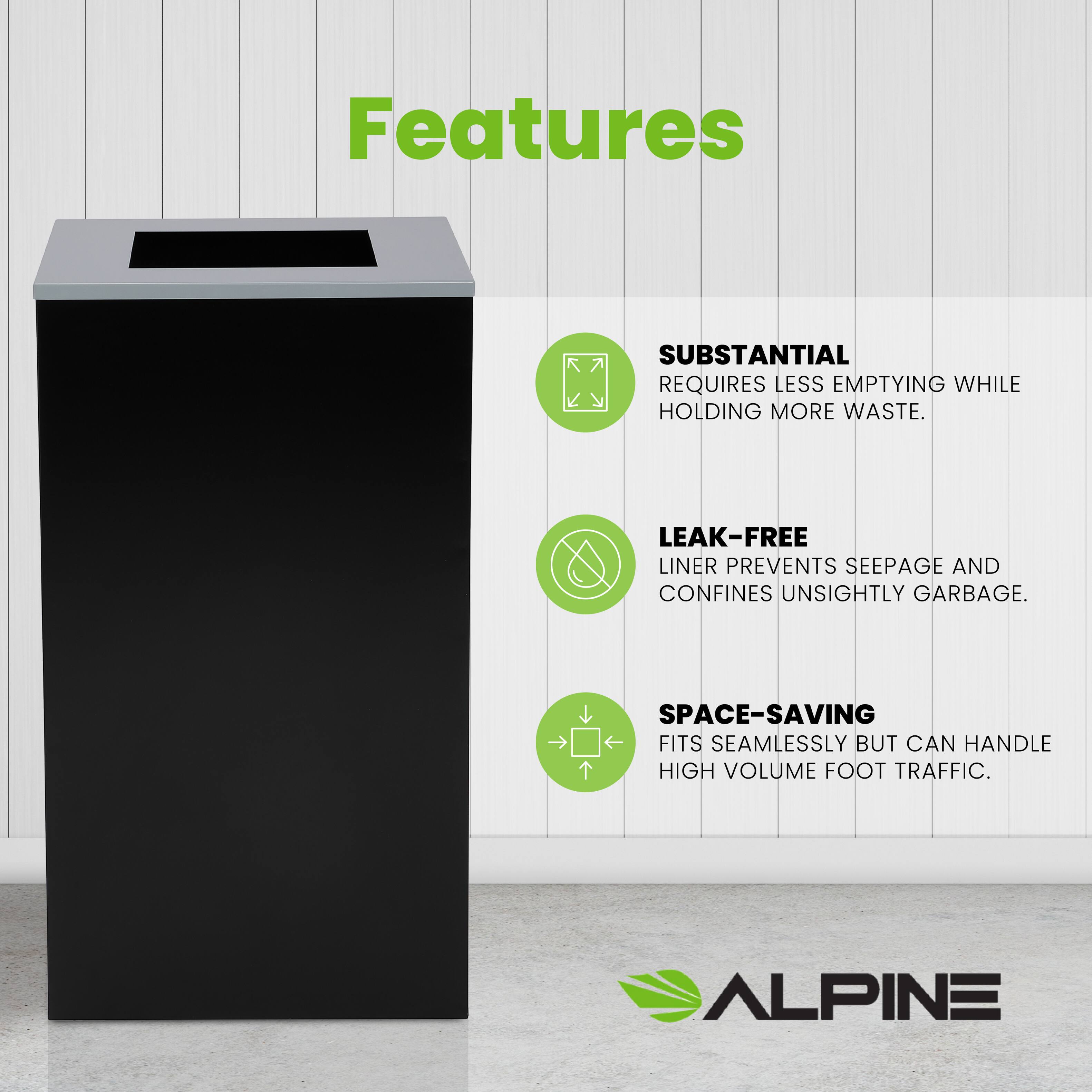 Features

SUBSTANTIAL
REQUIRES LESS EMPTYING WHILE HOLDING MORE WASTE.

LEAK-FREE
LINER PREVENTS SEEPAGE AND CONFINES UNSIGHTLY GARBAGE.

SPACE-SAVING
FITS SEAMLESSLY BUT CAN HANDLE HIGH VOLUME FOOT TRAFFIC.

ALPINE