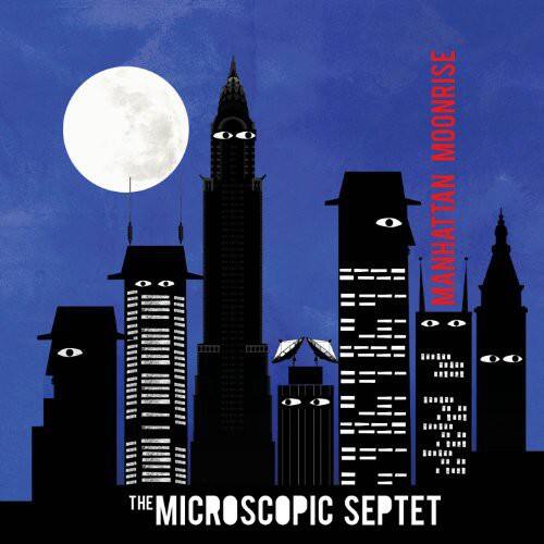 MOONRISE MANHATTAN  
THE MICROSCOPIC SEPTET