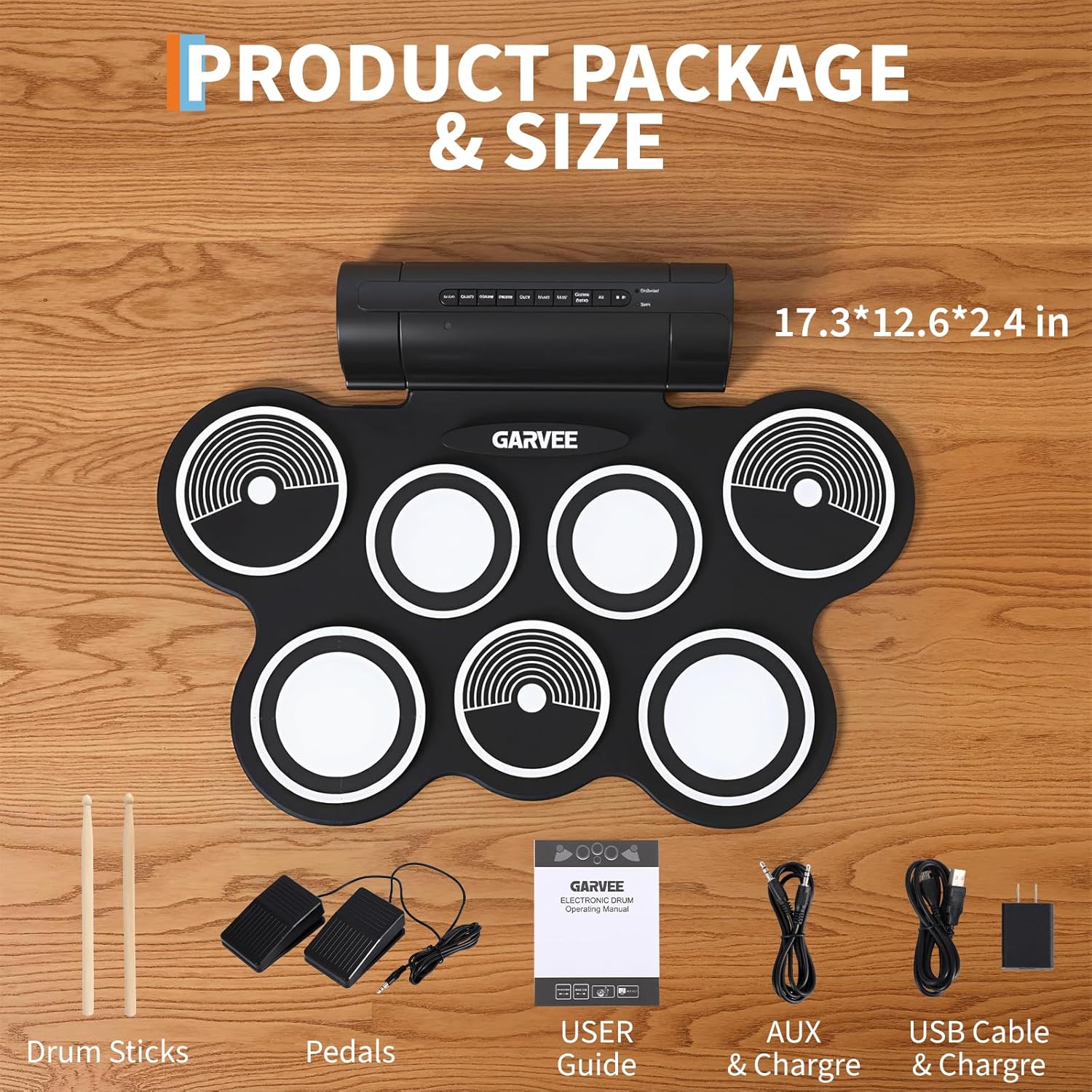PRODUCT PACKAGE & SIZE:  
- 17.3*12.6*2.4 in  
- GARVEE LESTRON UA  
- Operating Manual  
- 2 Drum Sticks  
- Pedals  
- USER Guide  
- AUX & Charge  
- USB Cable & Charge
