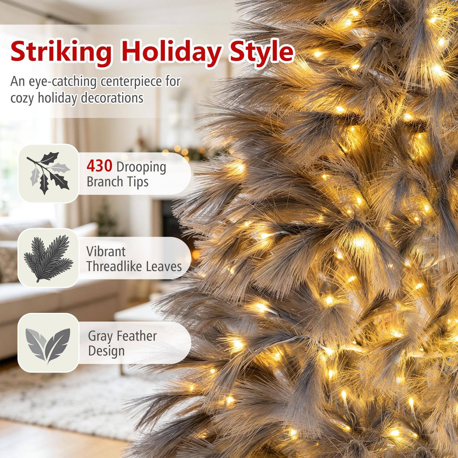 Striking Holiday Style  
An eye-catching centerpiece for cozy holiday decorations

430 Drooping Branch Tips  
Vibrant Threadlike Leaves  
Gray Feather Design