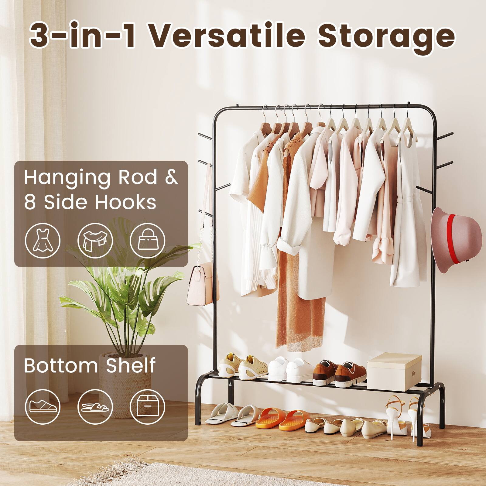 3-in-1 Versatile Storage

Hanging Rod & 8 Side Hooks

Bottom Shelf