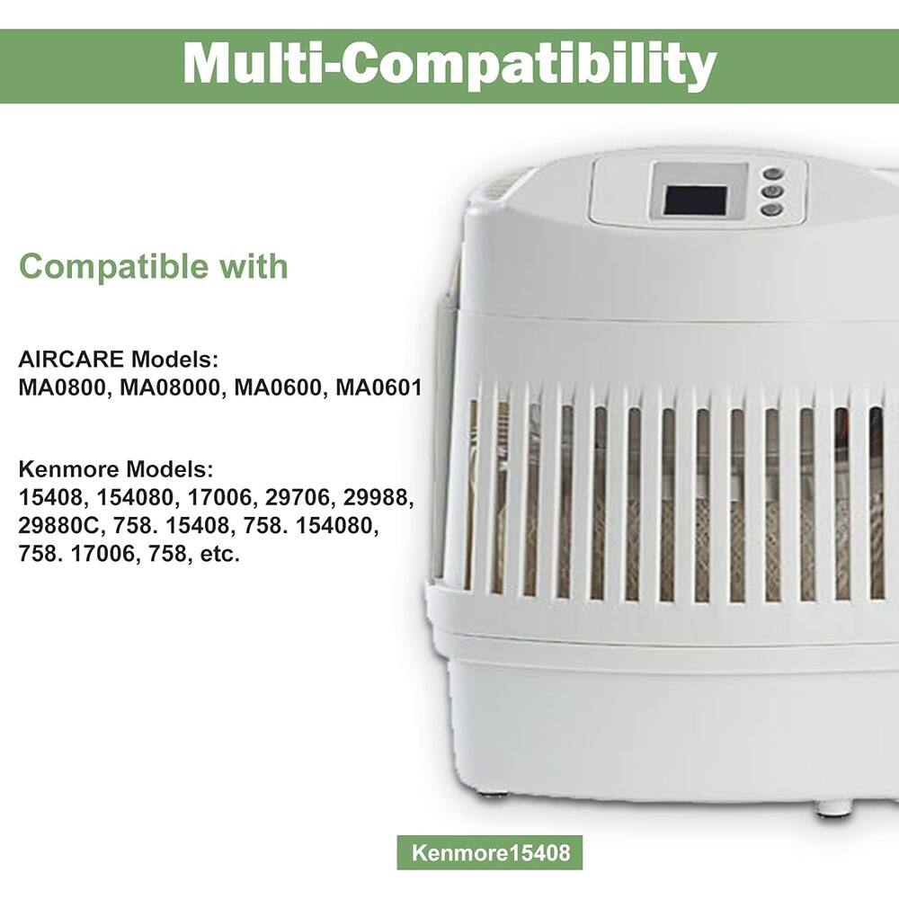 Multi-Compatibility

Compatible with

AIRCARE Models:
MA0800, MA08000, MA0600, MA0601

Kenmore Models:
15408, 154080, 17006, 29706, 29988, 29880C, 758. 15408, 758. 154080, 758. 17006, 758, etc.

Kenmore15408
