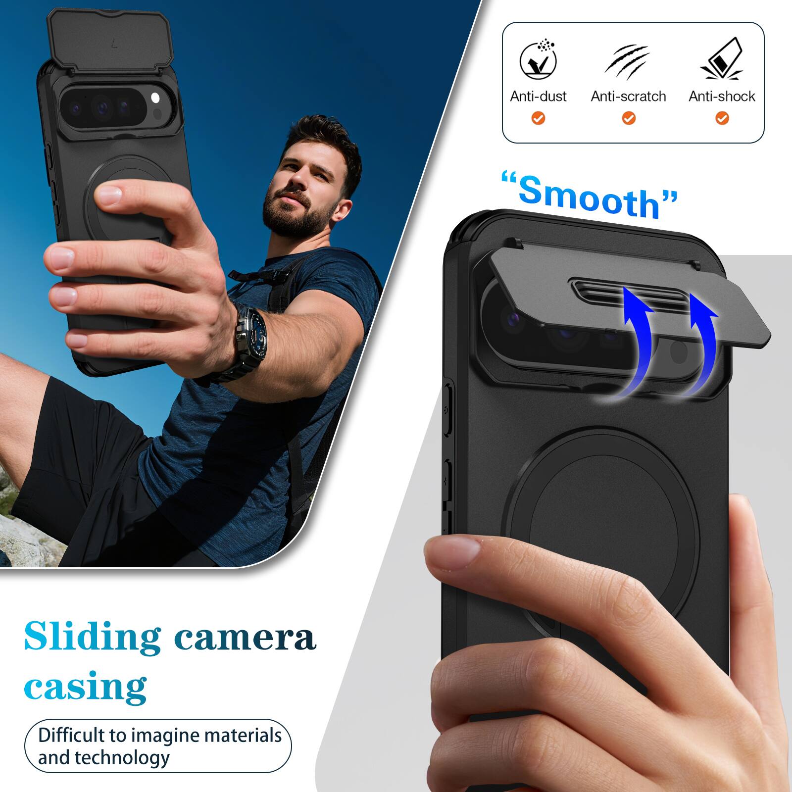 Anti-dust  
Anti-scratch  
Anti-shock  
"Smooth"  
Sliding camera casing  
Difficult to imagine materials and technology
