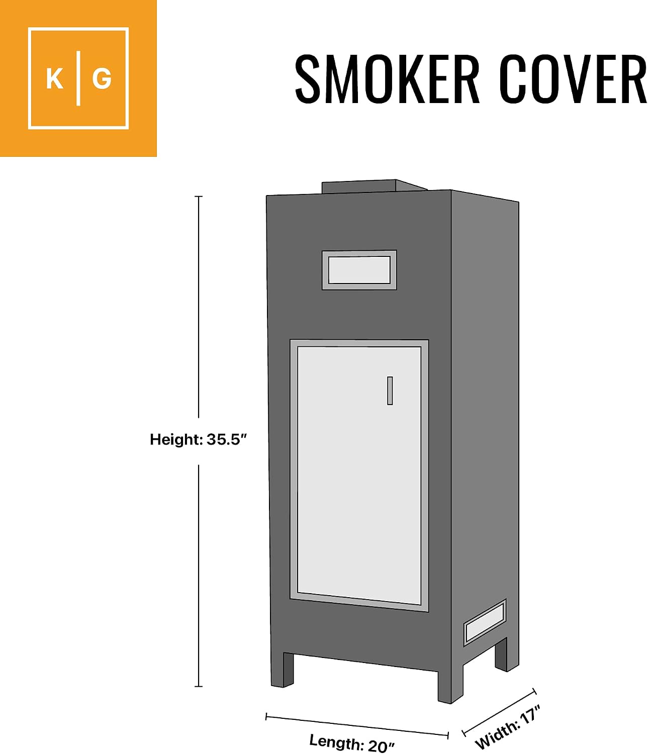 SMOKER COVER

Height: 35.5"
Length: 20"
Width: 17"