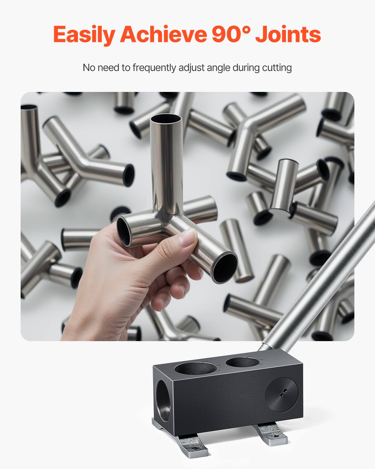 Easily Achieve 90° Joints  
No need to frequently adjust angle during cutting
