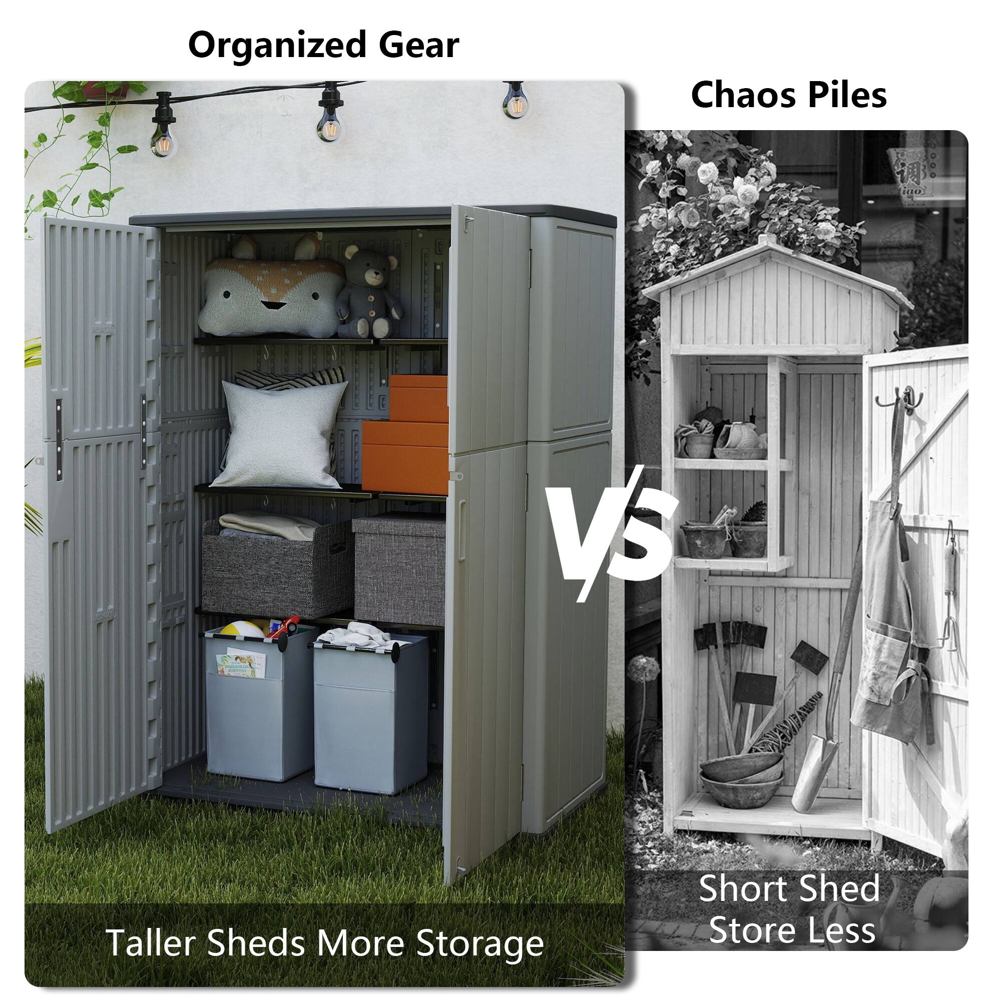 Organized Gear  
Taller Sheds More Storage  

VS  

Chaos Piles  
Short Shed Store Less