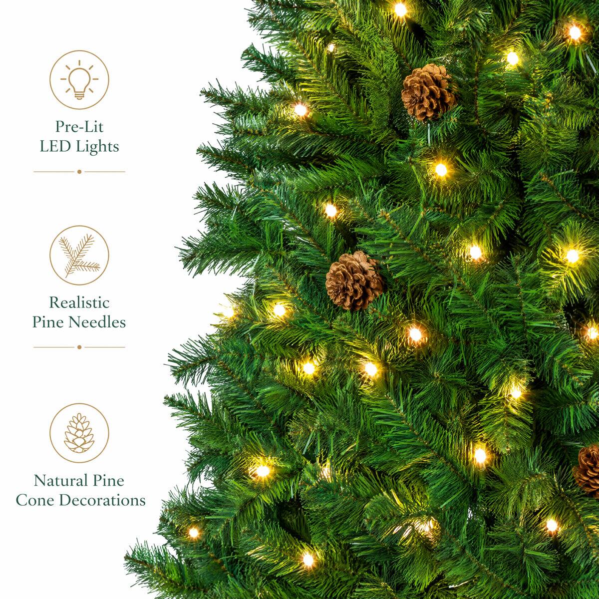 Pre-Lit LED Lights  
Realistic Pine Needles  
Natural Pine Cone Decorations