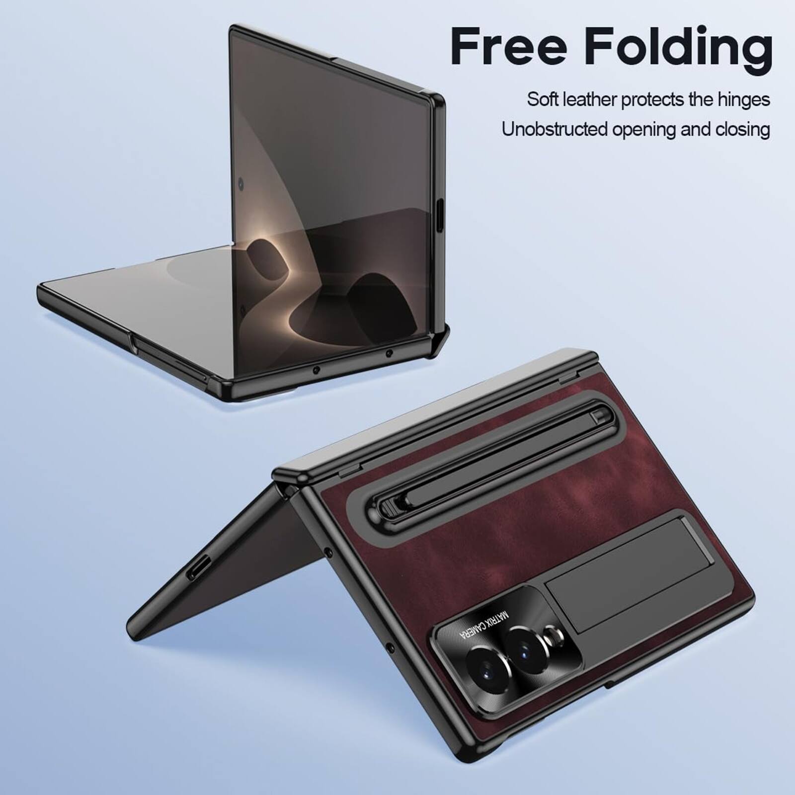 Free Folding  
Soft leather protects the hinges  
Unobstructed opening and closing  
MATRIX CAMERA