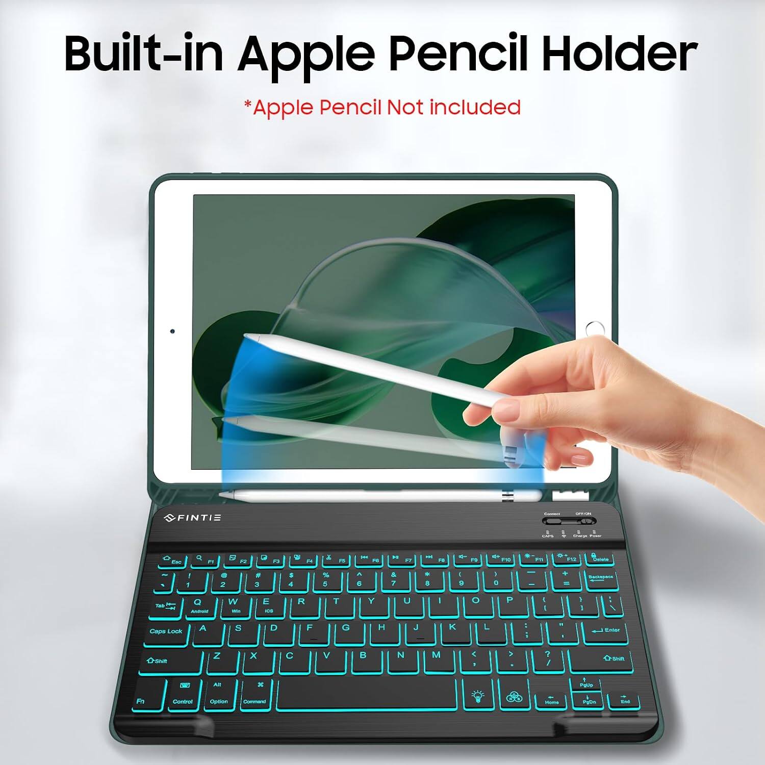 Built-in Apple Pencil Holder *Apple Pencil Not included

FINTIE

OPTORS
LIVE
1 +
Story Prace
Esc
of
PT
8 F2
a
P3

A

25
*

M
0
H
FB

F9
+ F10
Pn
0+ F12
Dislete
! 1
 2
: 3
$ 4
% 5
A 5
& 7
9 3
0 9
I 3
+ =

Q Android
W We
E IOS
R
T
Y
U
I
0
P
l I
I
/
Caps Lock
A
S
D
F
G
H
J
K
L
;
. 1
 Enter
0-she
Z
X
C

M
 1
>
? /

Shift

Alt
x
I Pgop
Fn
Control
Option
Comment
- Hollow
Pavin
+ TM