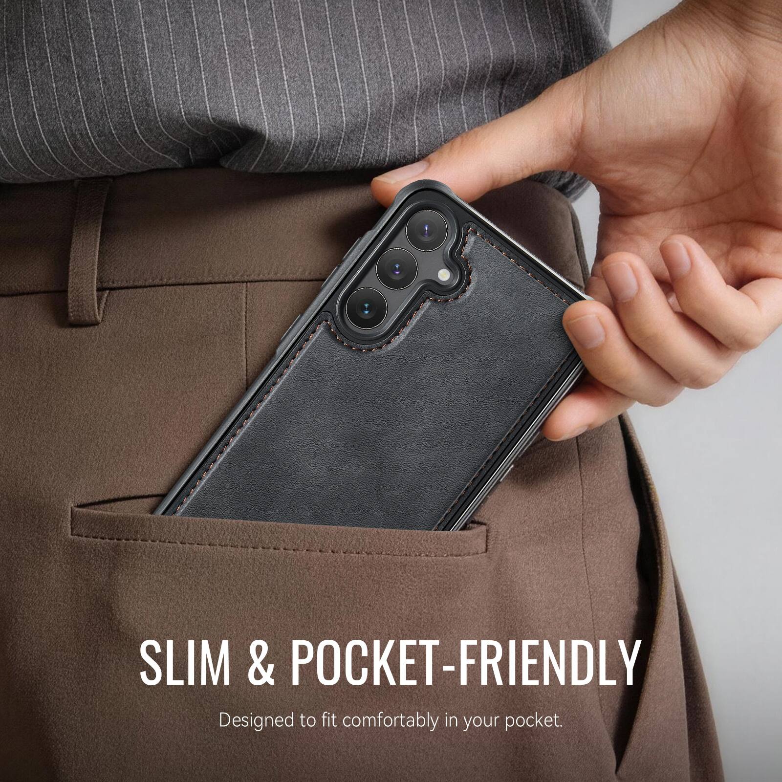 SLIM & POCKET-FRIENDLY  
Designed to fit comfortably in your pocket.