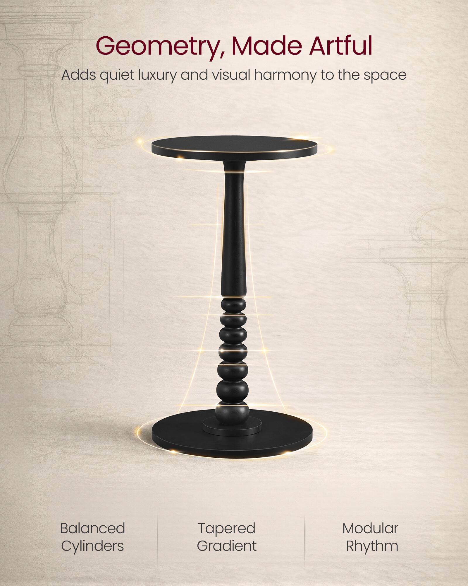 Geometry, Made Artful  
Adds quiet luxury and visual harmony to the space  

Balanced Cylinders  
Tapered Gradient  
Modular Rhythm