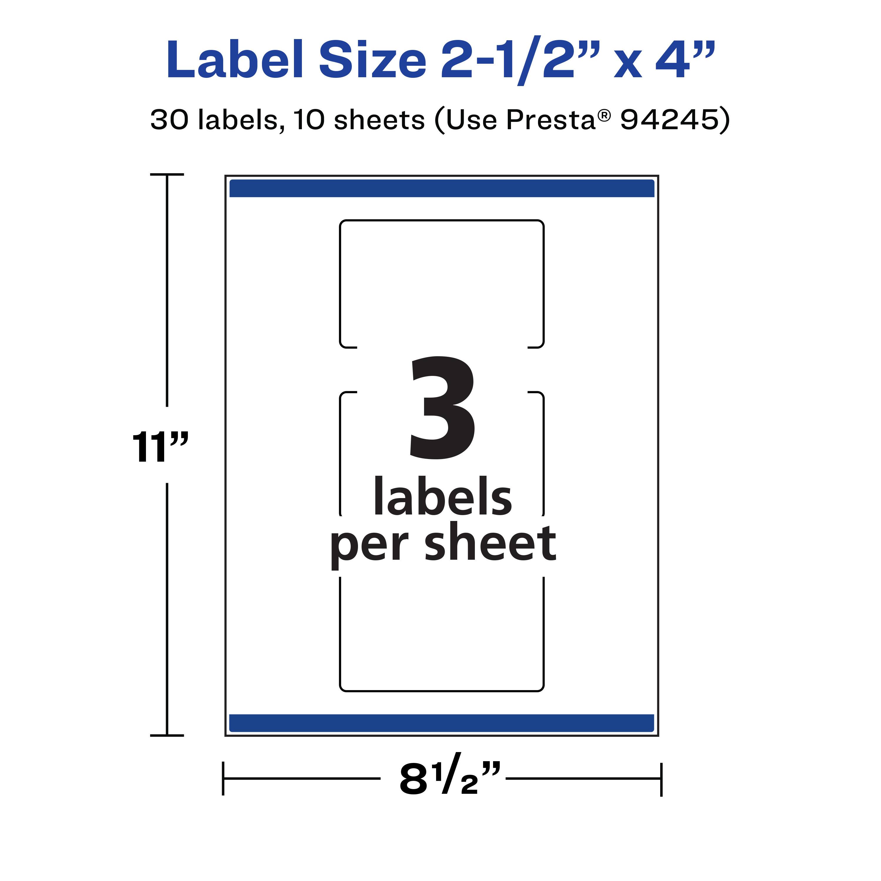 Label Size 2-1/2" x 4"  
30 labels, 10 sheets (Use Presta® 94245)  
11"  
3 labels per sheet  
8 1/2"