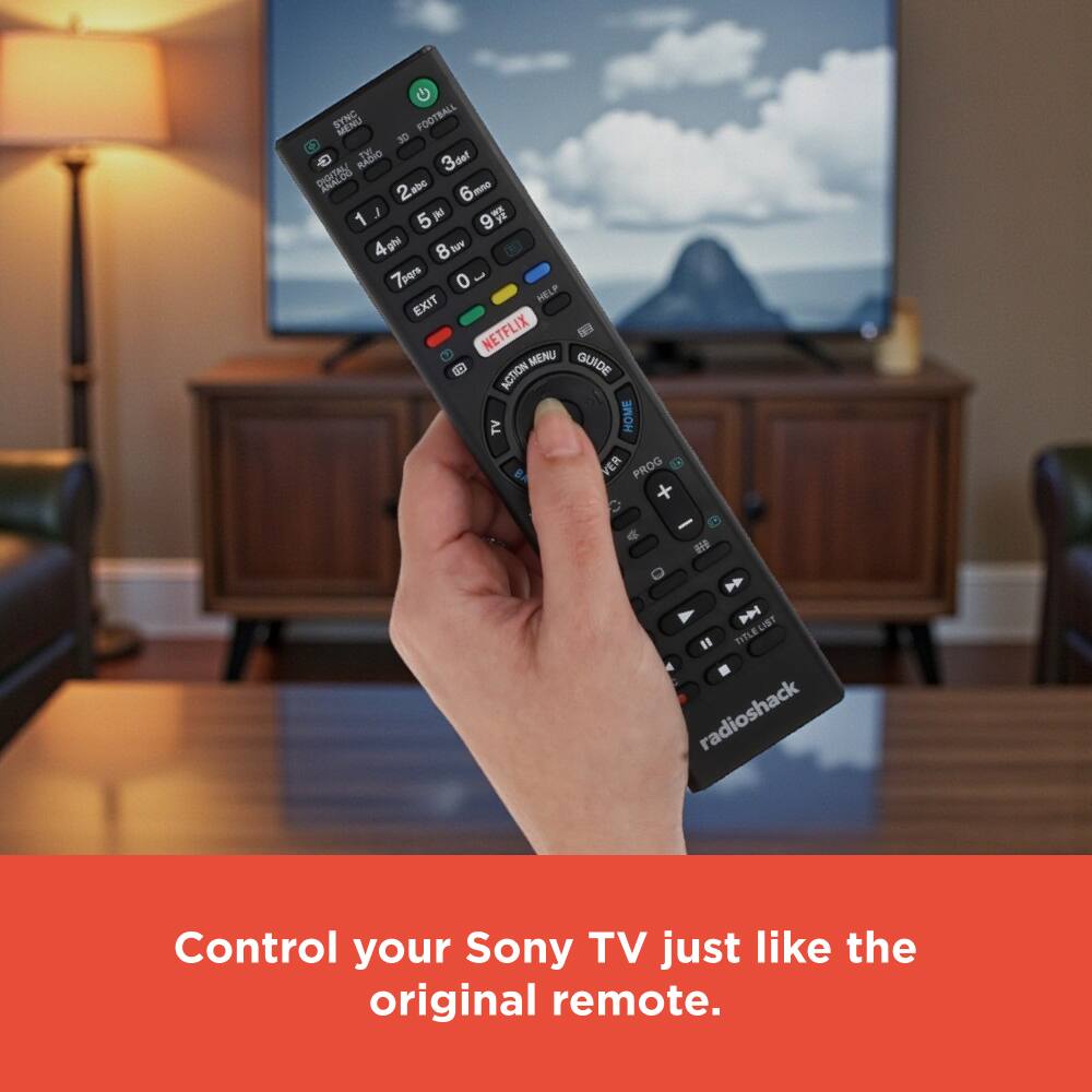 MENU  
FOOTBALL 30  
RADIO 3det  
Thin_tts 2abc mno 6 J  
- y 1 5 9 4 gh 8 tuv Tpqr 0  
F HELP EXIT NETFLIX  
MENU GUIDE  
ACTION TV HOME VER PROG  

radioshack  
Control your Sony TV just like the original remote.