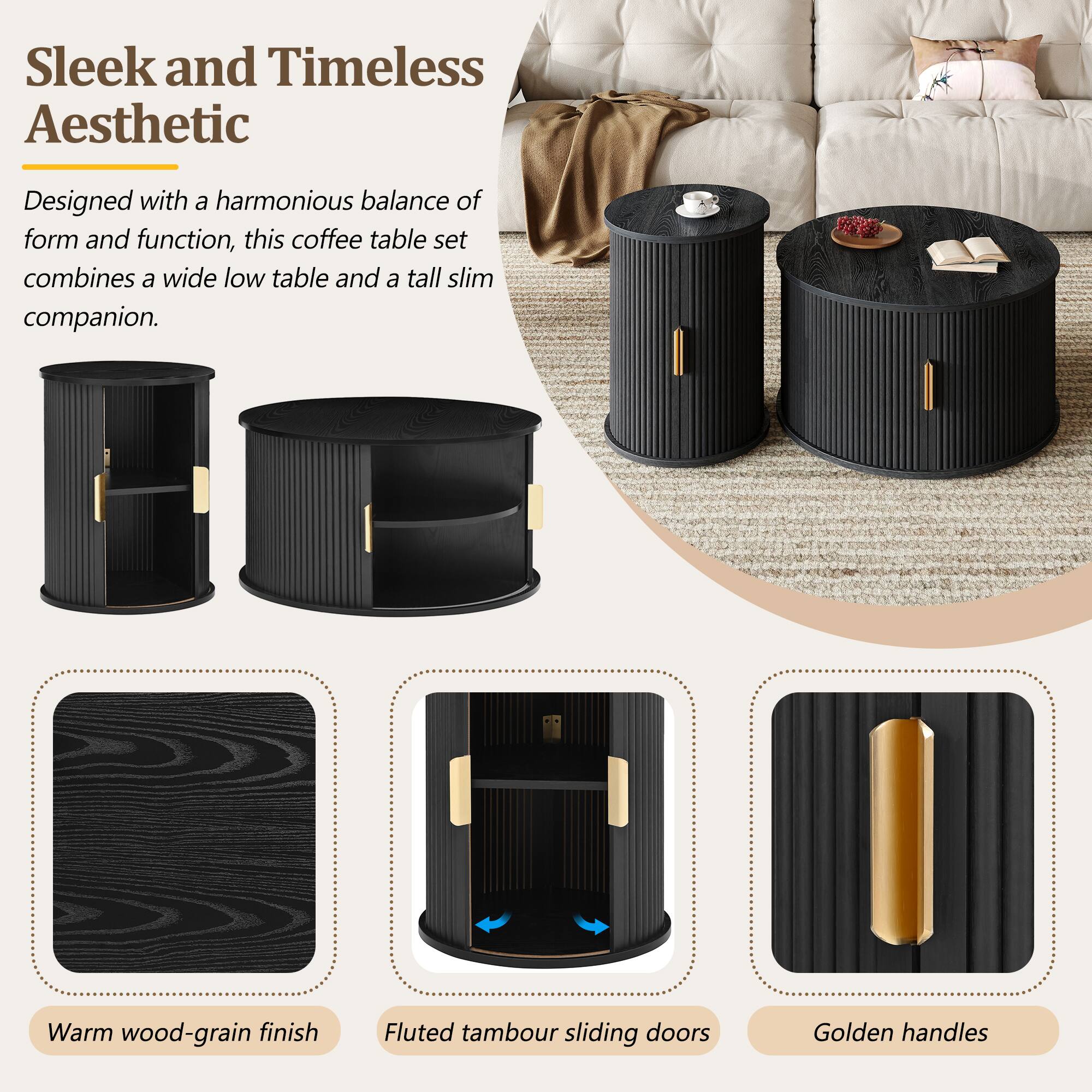 Sleek and Timeless Aesthetic

Designed with a harmonious balance of form and function, this coffee table set combines a wide low table and a tall slim companion.

- Warm wood-grain finish
- Fluted tambour sliding doors
- Golden handles