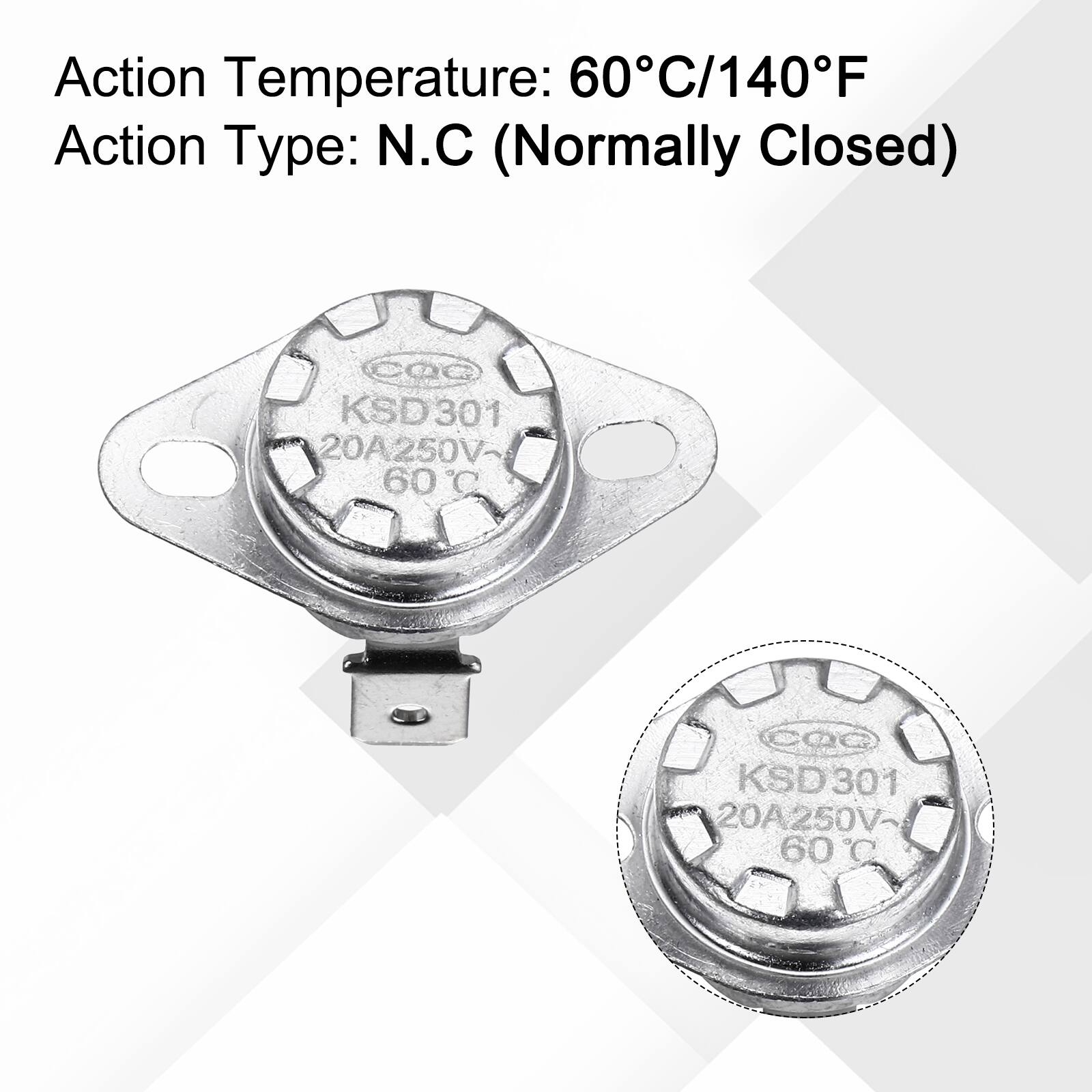 Action Temperature: 60°C/140°F  
Action Type: N.C (Normally Closed)  
COG KSD 301 20A250V- 60°C  
KSD301 20A250V- 60°C