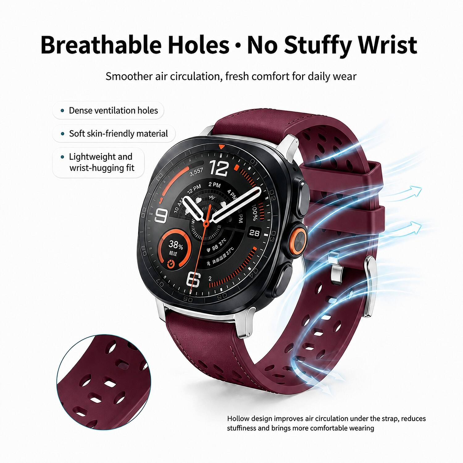 Breathable Holes • No Stuffy Wrist  
Smoother air circulation, fresh comfort for daily wear

- Dense ventilation holes
- Soft skin-friendly material
- Lightweight and wrist-hugging fit

Hollow design improves air circulation under the strap, reduces stuffiness and brings more comfortable wearing