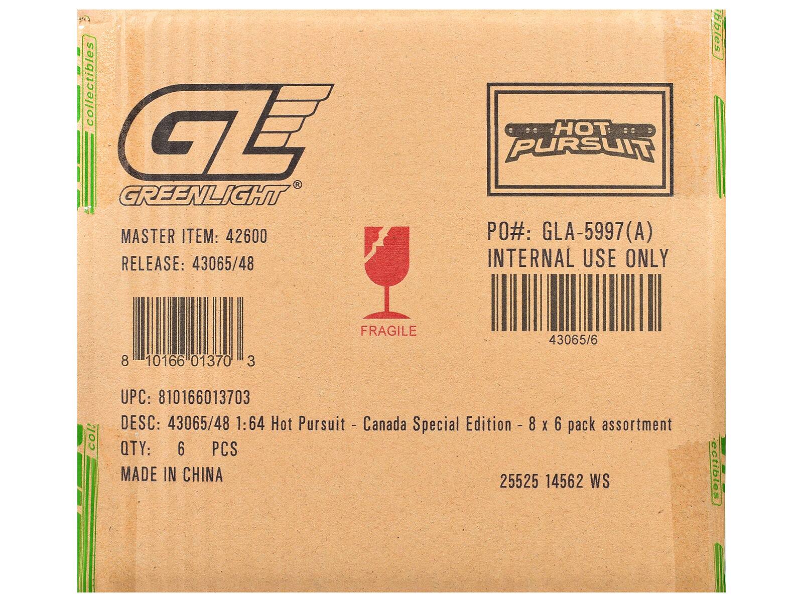 collectibles GE GREENLIGHT MASTER ITEM: 42600 RELEASE: 43065/48 HOT PURSUIT PO#: GLA-5997(A) (A) INTERNAL USE ONLY tibles 8 10166 01370 3 FRAGILE 43065/6 col! UPC: 810166013703 DESC: 43065/48 1:64 Hot Pursuit 1 Canada Special Edition - 8 - 8 x 6 pack assortment QTY: 6 PCS MADE IN CHINA 25525 14562 WS ectibles