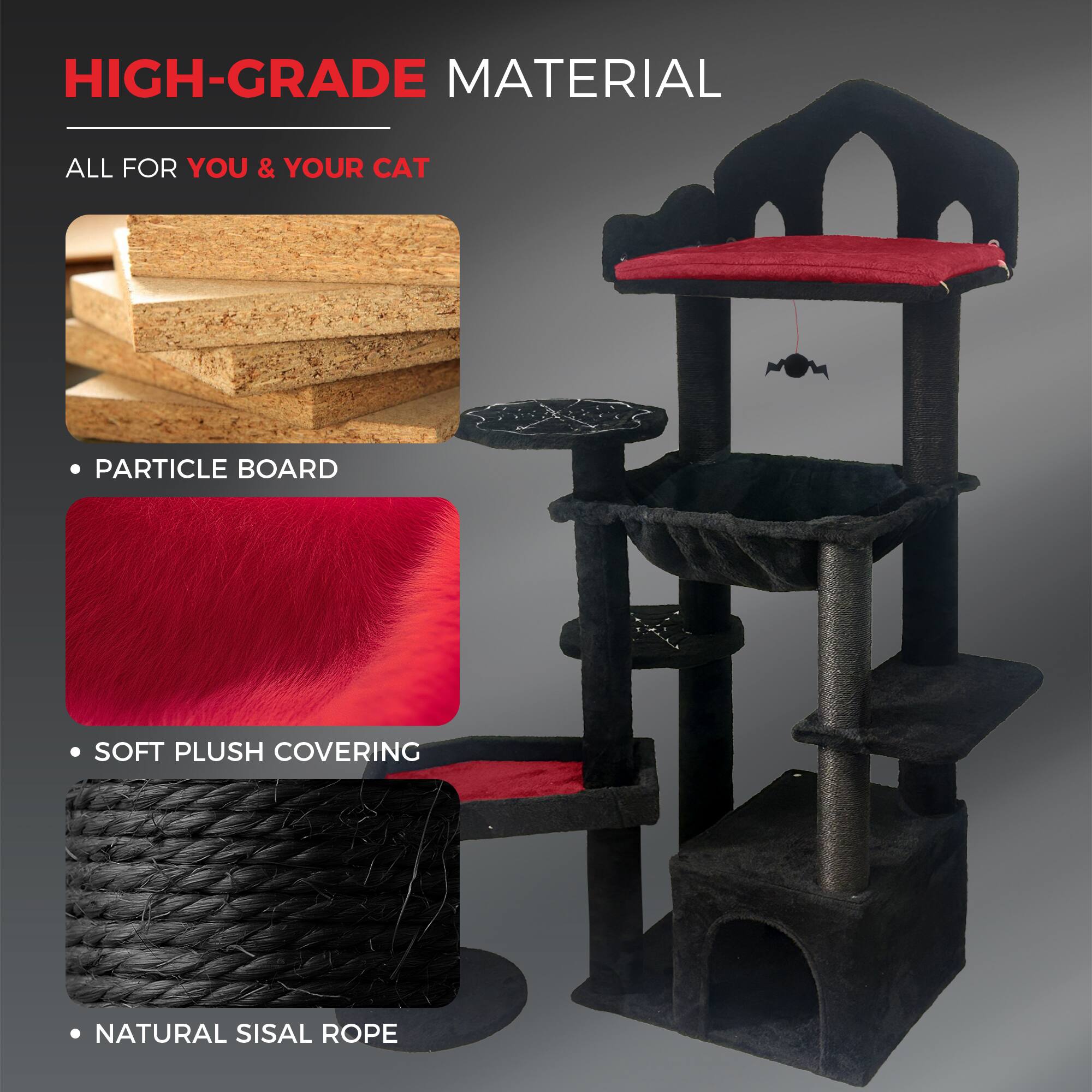 HIGH-GRADE MATERIAL

ALL FOR YOU & YOUR CAT

- PARTICLE BOARD
- SOFT PLUSH COVERING
- NATURAL SISAL ROPE